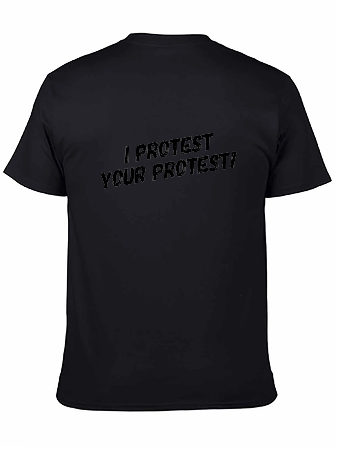 I Protest Your Protest! Black T-Shirt