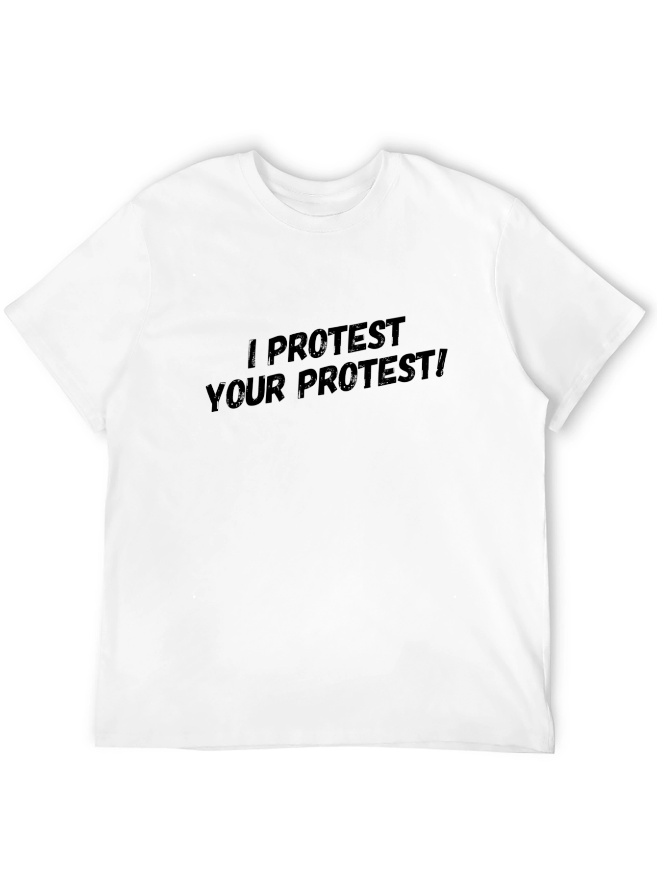 I Protest Your Protest! Black T-Shirt