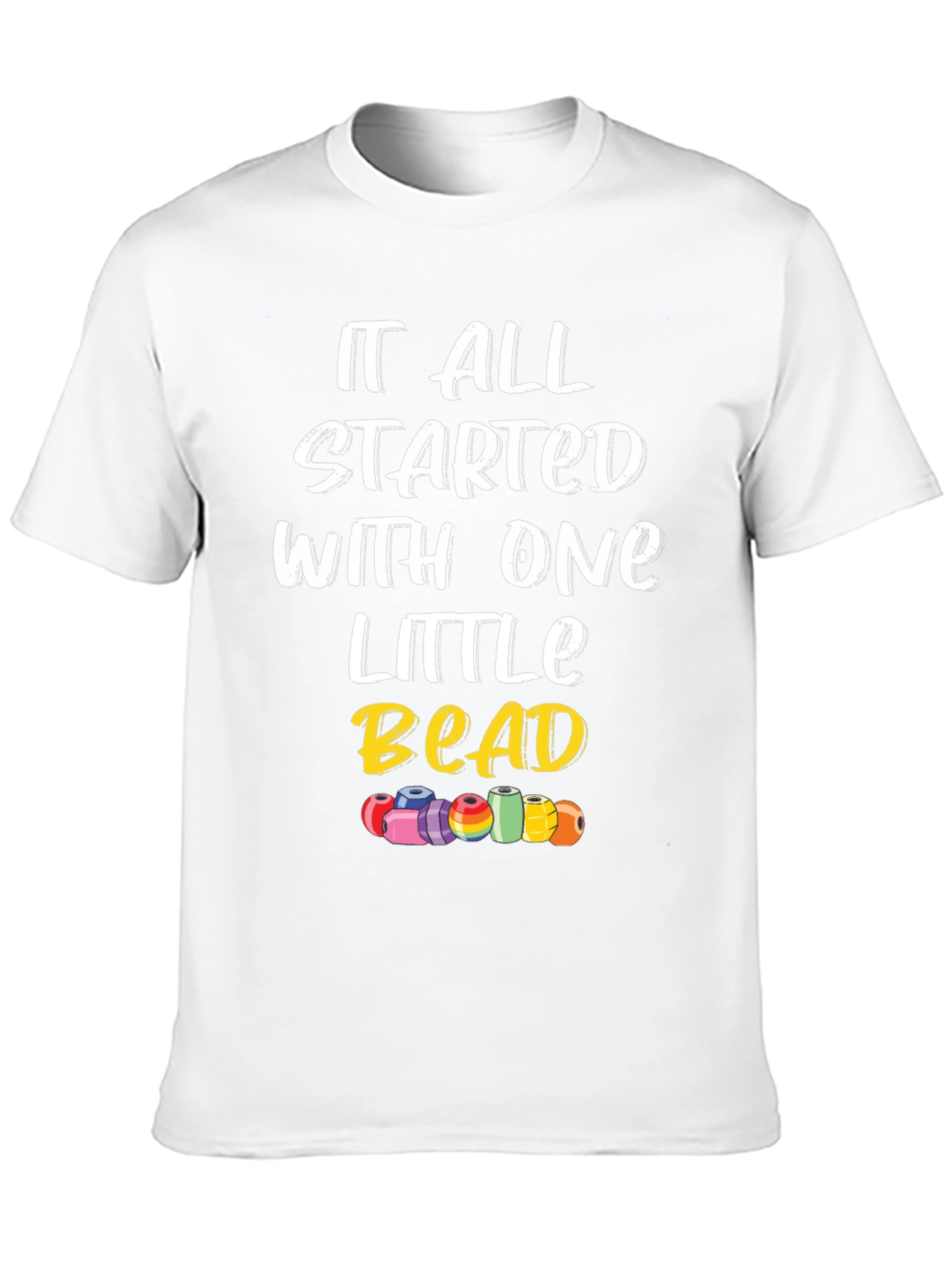It All Started With One Little Bead Graphic Tee