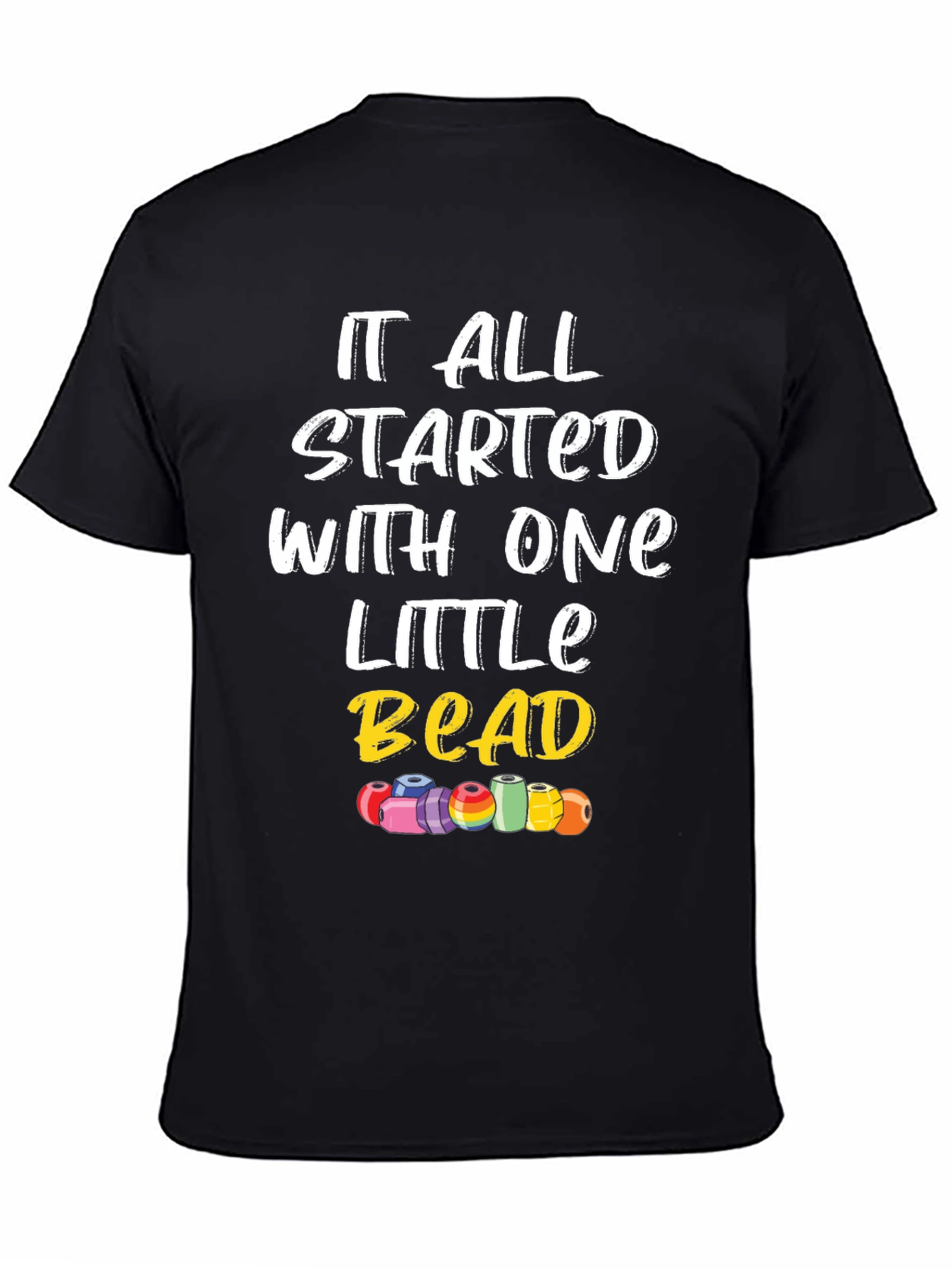 It All Started With One Little Bead Graphic Tee