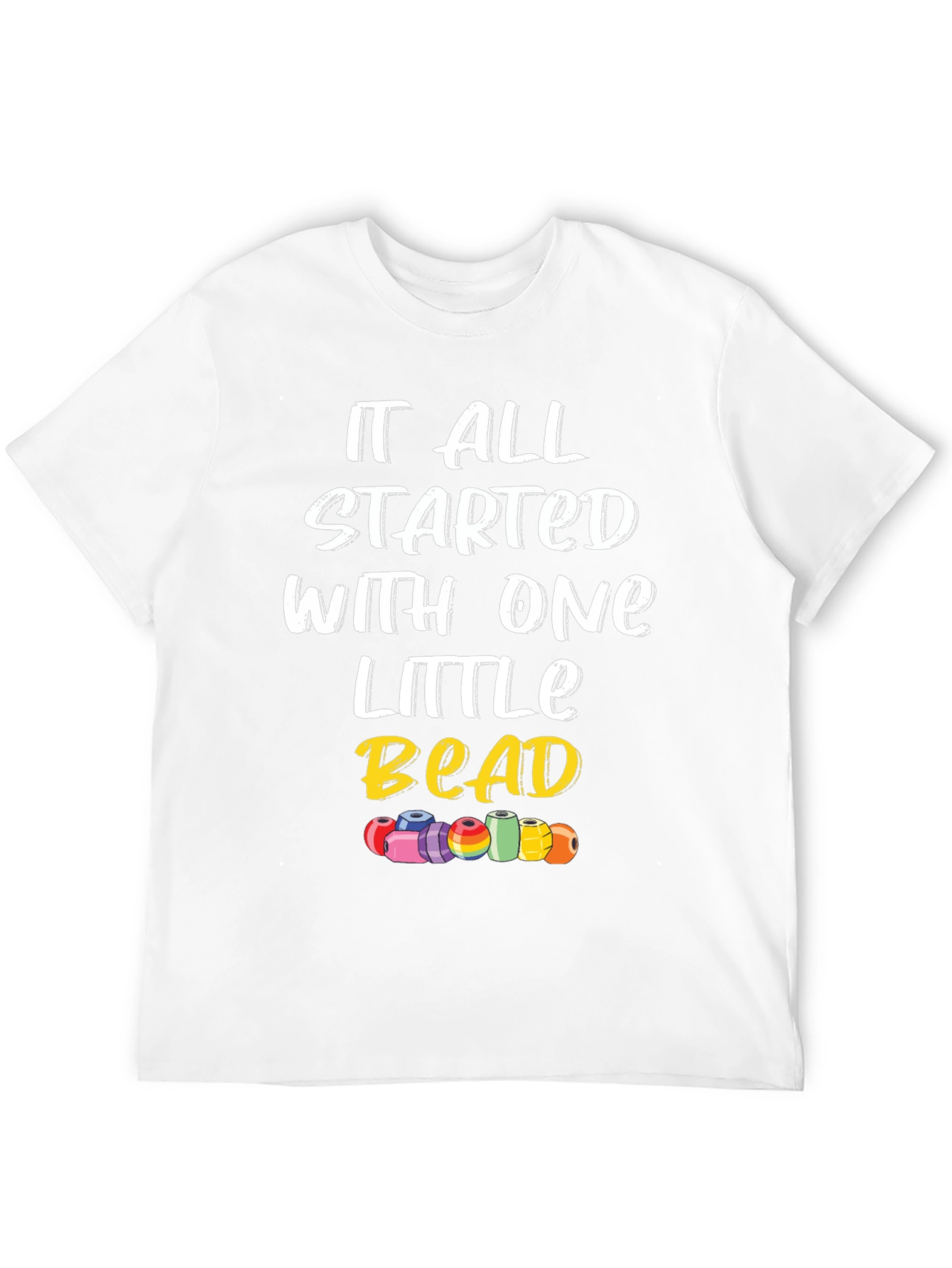 It All Started With One Little Bead Graphic Tee