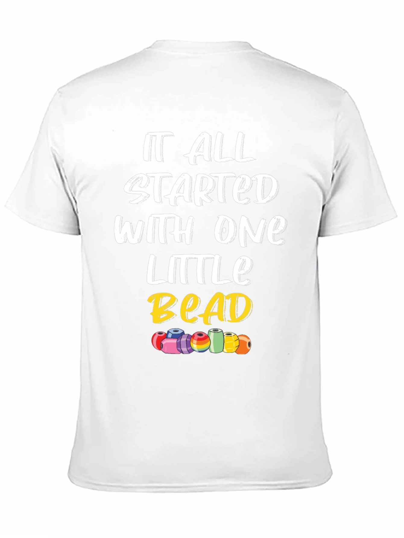 It All Started With One Little Bead Graphic Tee