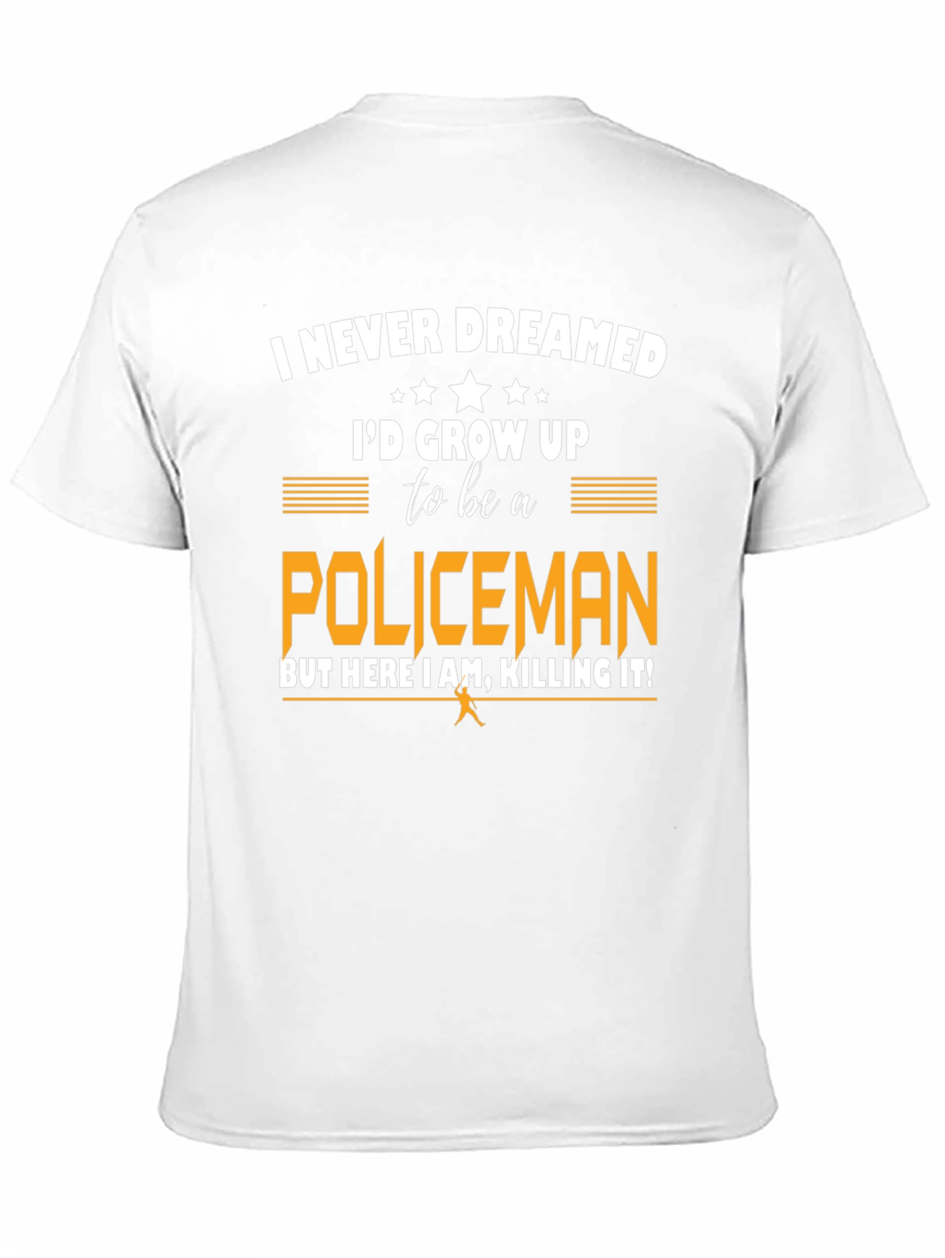 Funny Policeman T-Shirt - I Never Dreamed