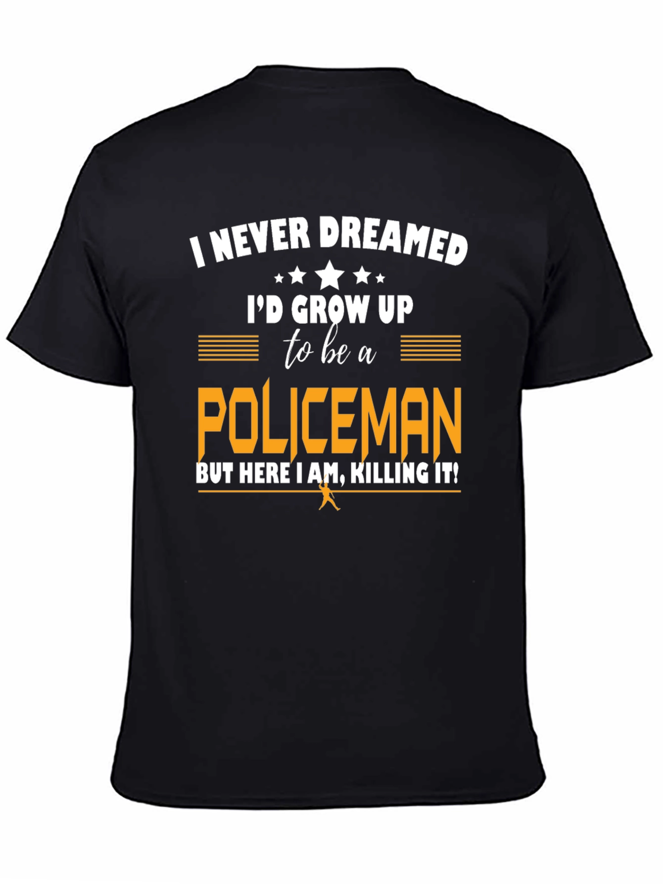 Funny Policeman T-Shirt - I Never Dreamed