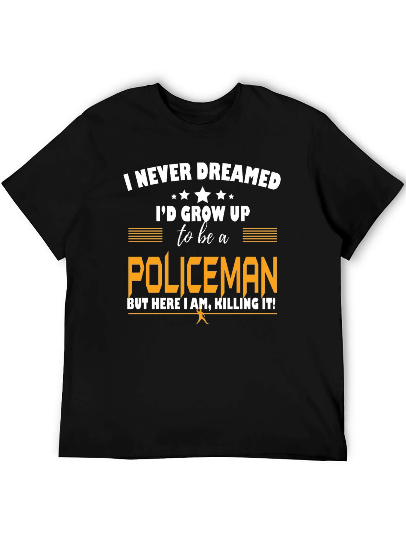 Funny Policeman T-Shirt - I Never Dreamed