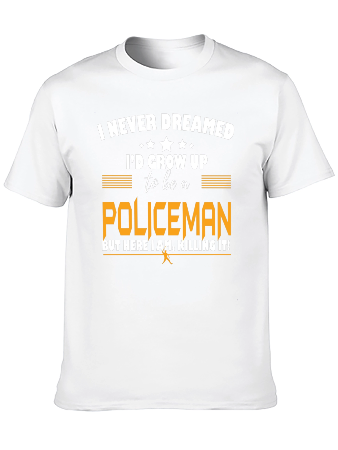 Funny Policeman T-Shirt - I Never Dreamed