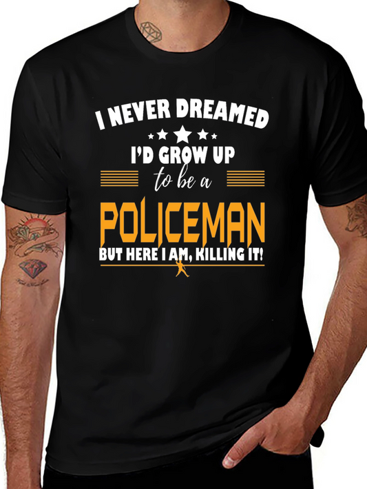 Funny Policeman T-Shirt - I Never Dreamed
