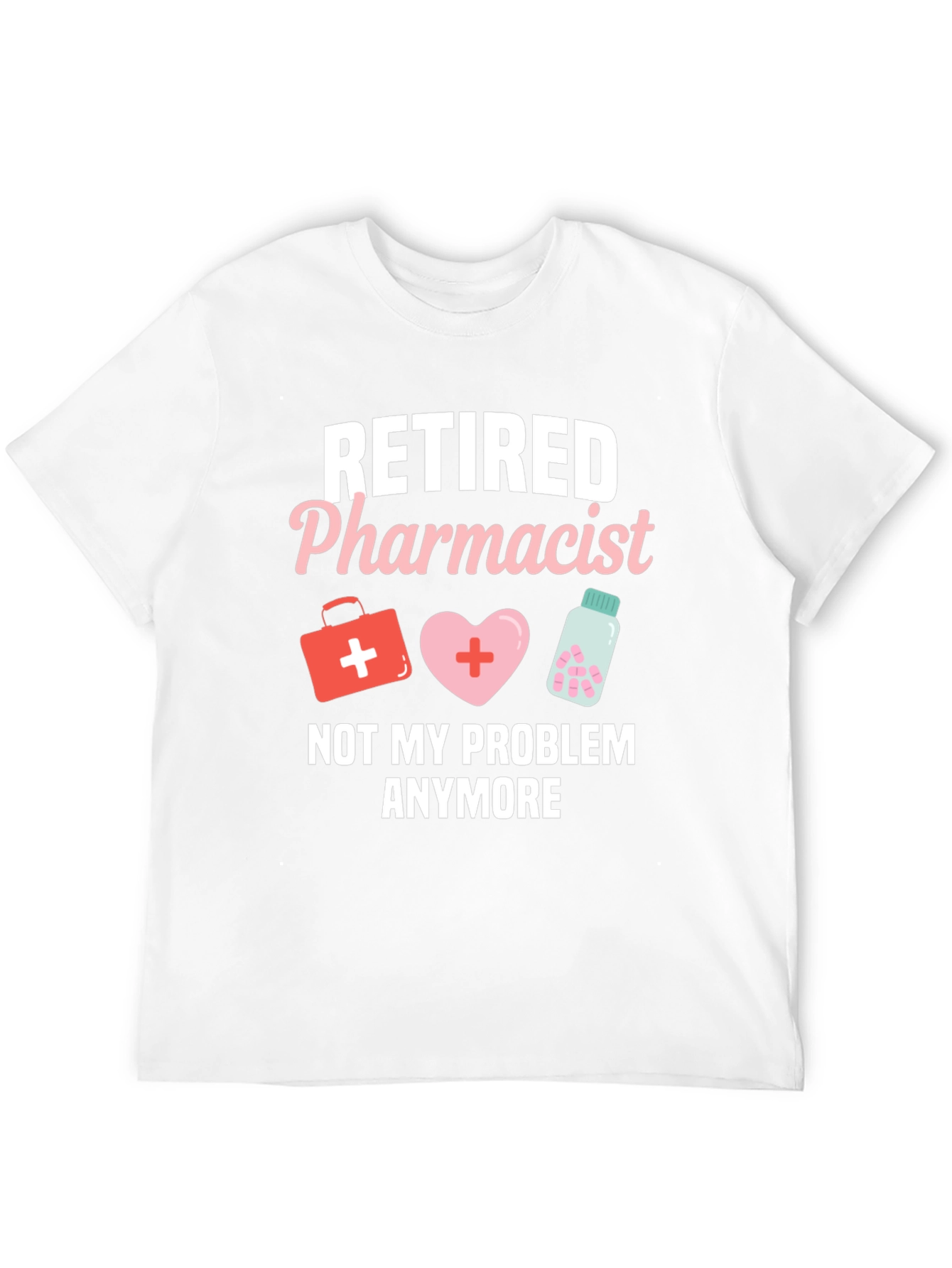 Retired Pharmacist T-Shirt - Not My Problem Anymore
