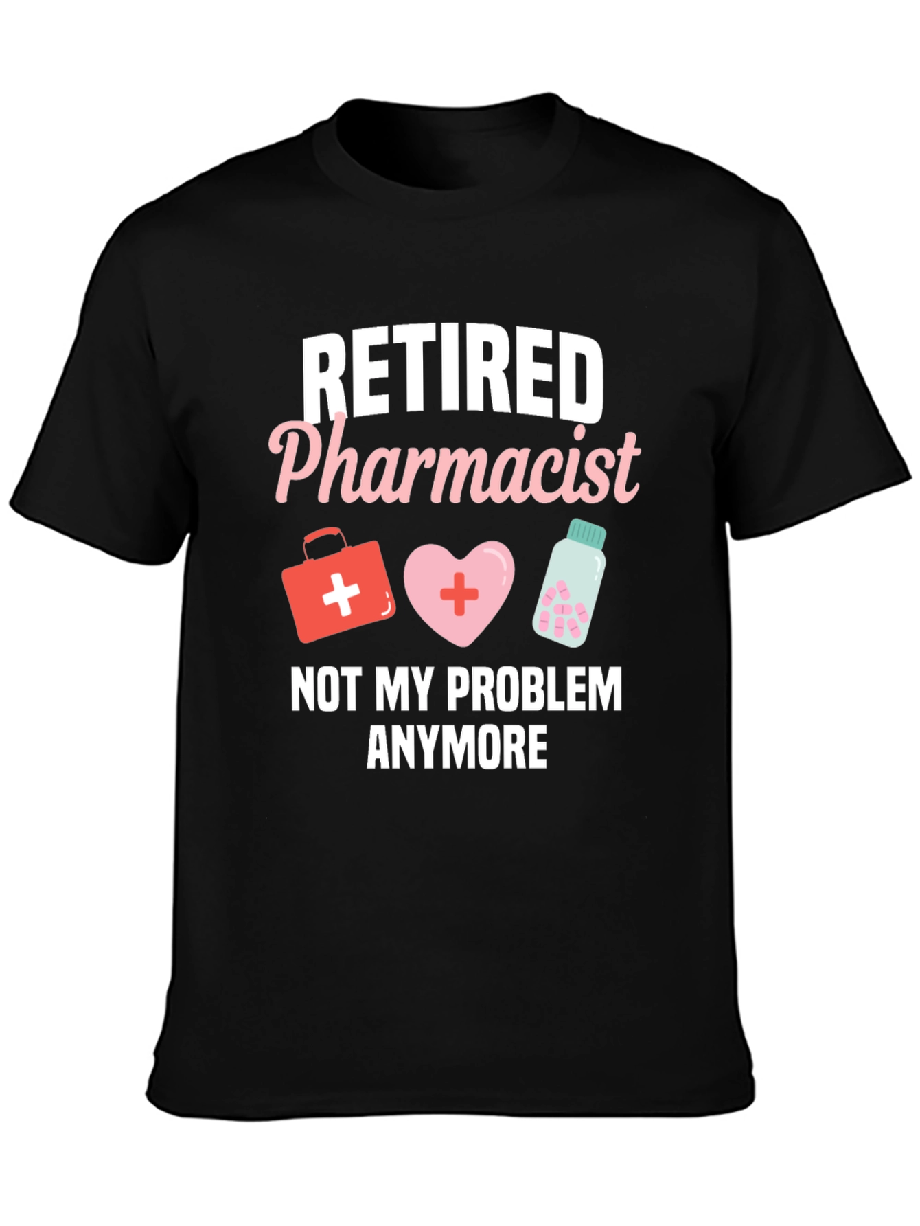 Retired Pharmacist T-Shirt - Not My Problem Anymore
