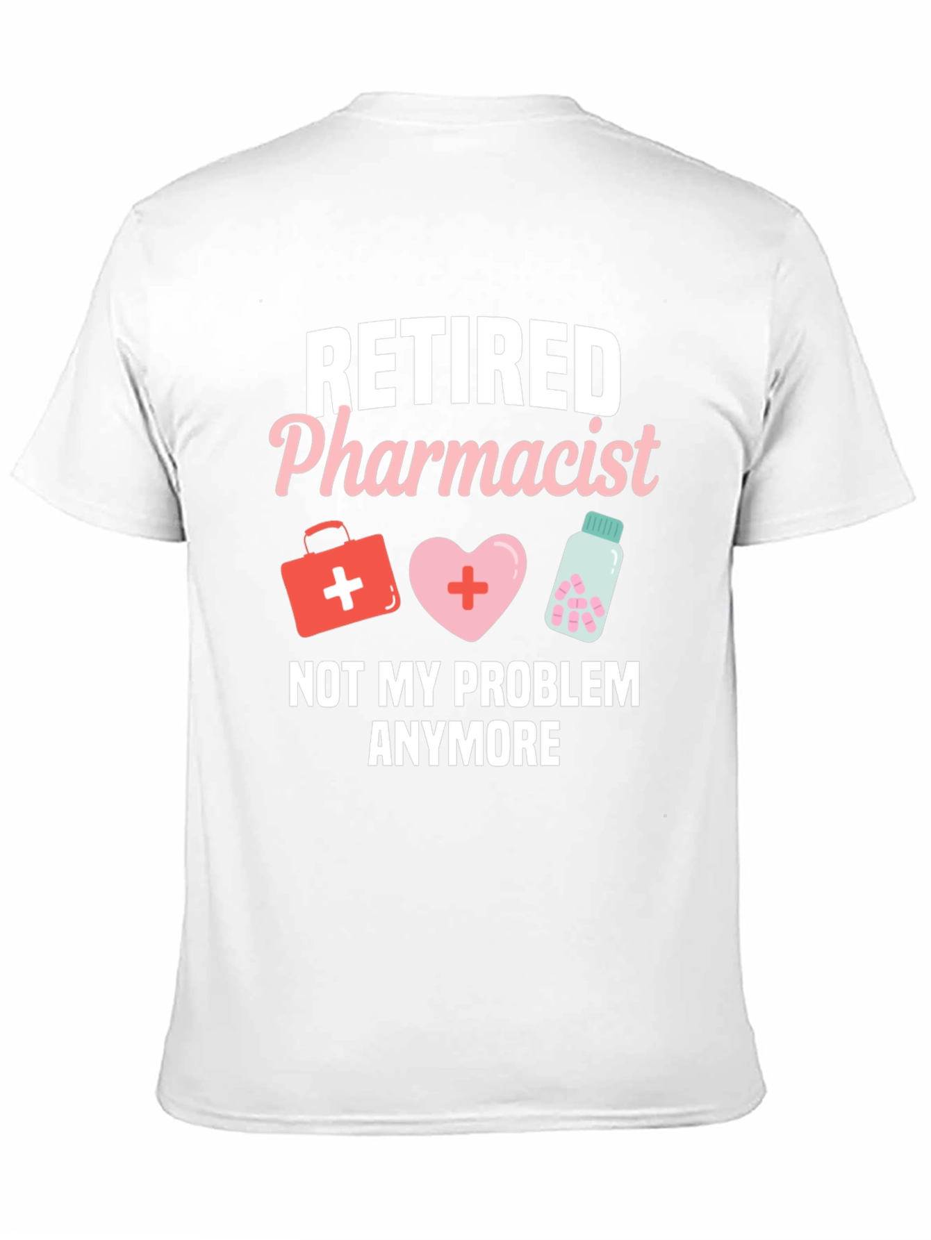 Retired Pharmacist T-Shirt - Not My Problem Anymore