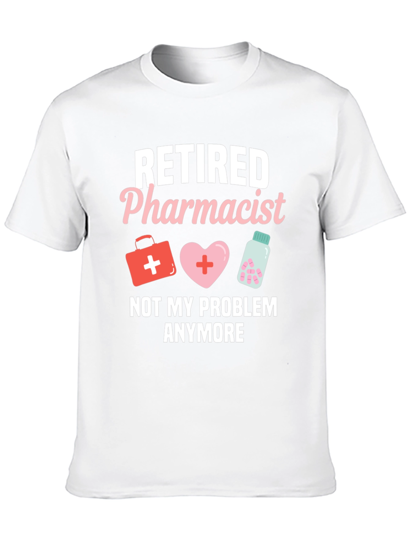 Retired Pharmacist T-Shirt - Not My Problem Anymore