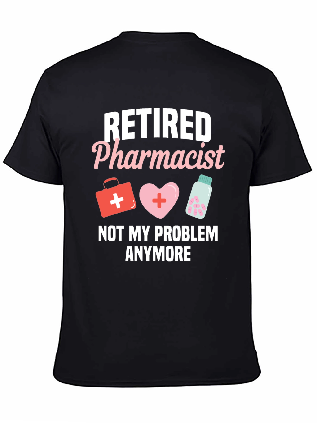 Retired Pharmacist T-Shirt - Not My Problem Anymore