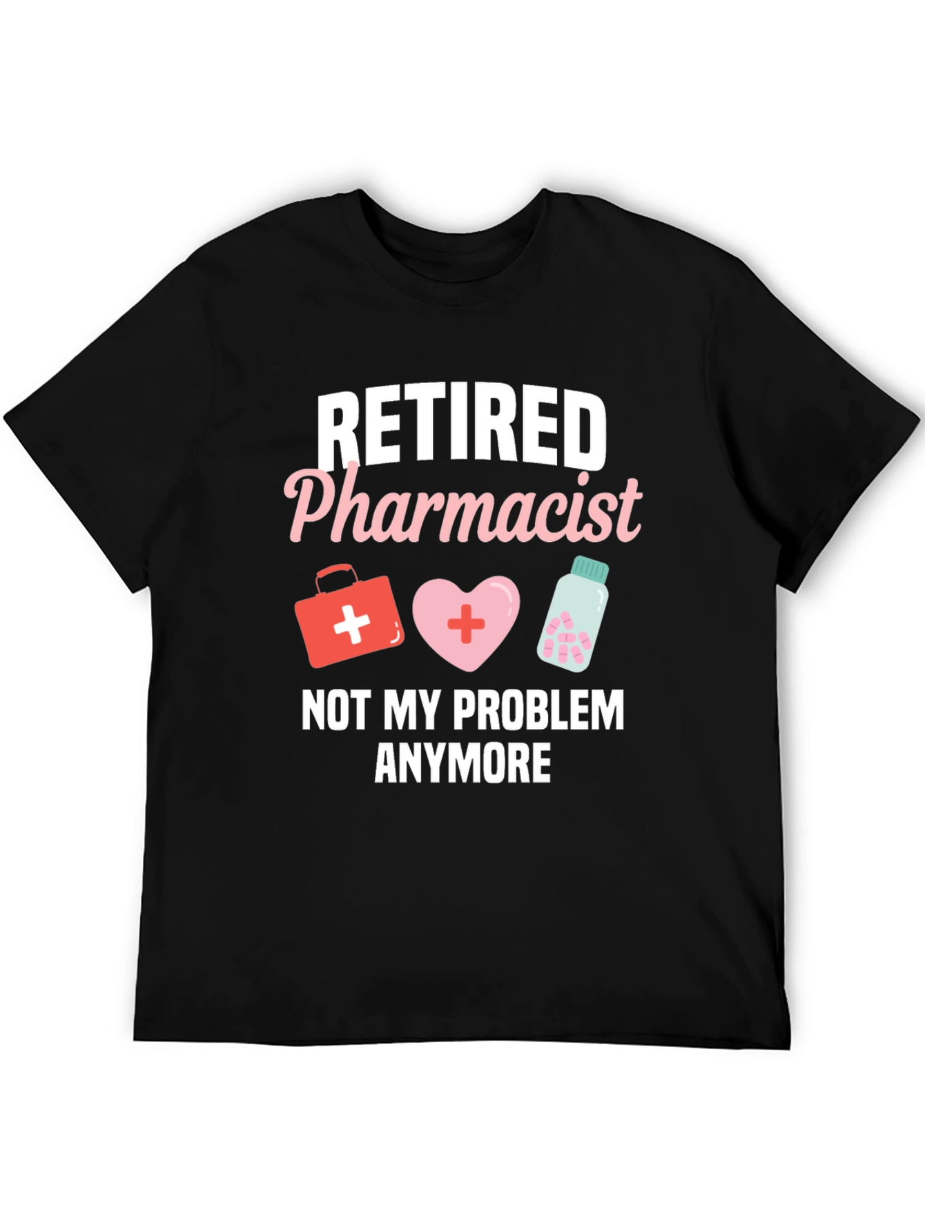 Retired Pharmacist T-Shirt - Not My Problem Anymore