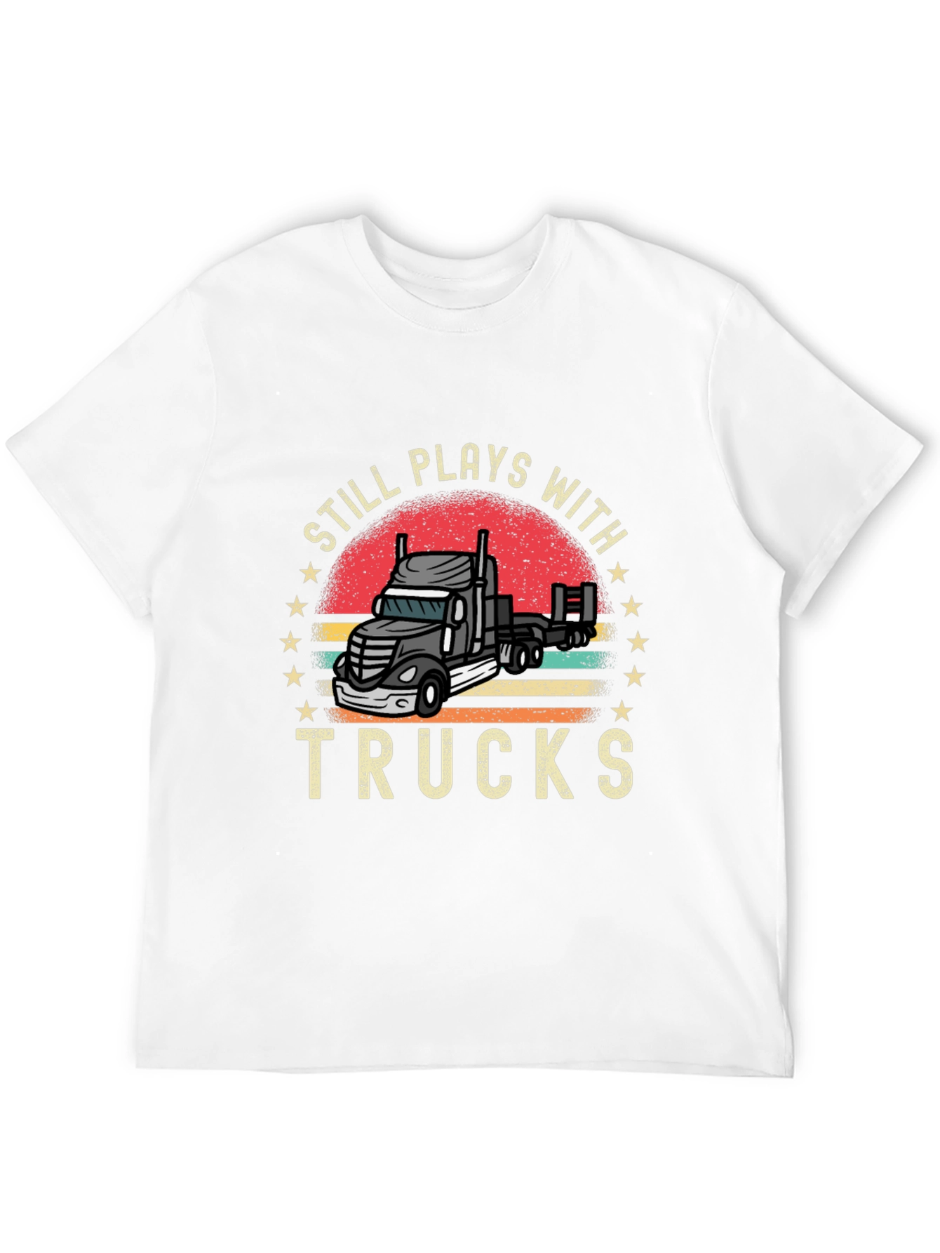 Still Plays With Trucks T-Shirt Trucker Tee