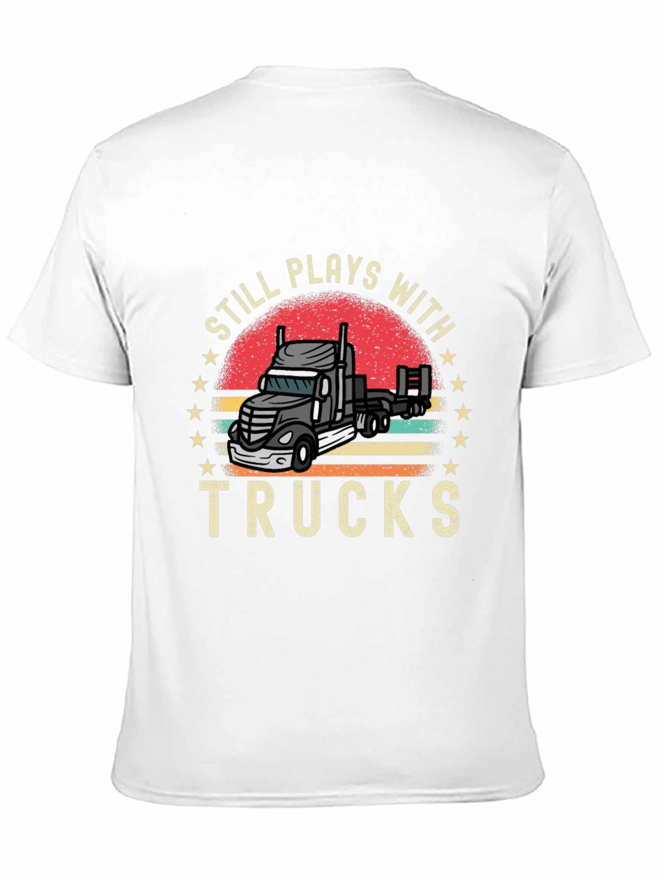 Still Plays With Trucks T-Shirt Trucker Tee