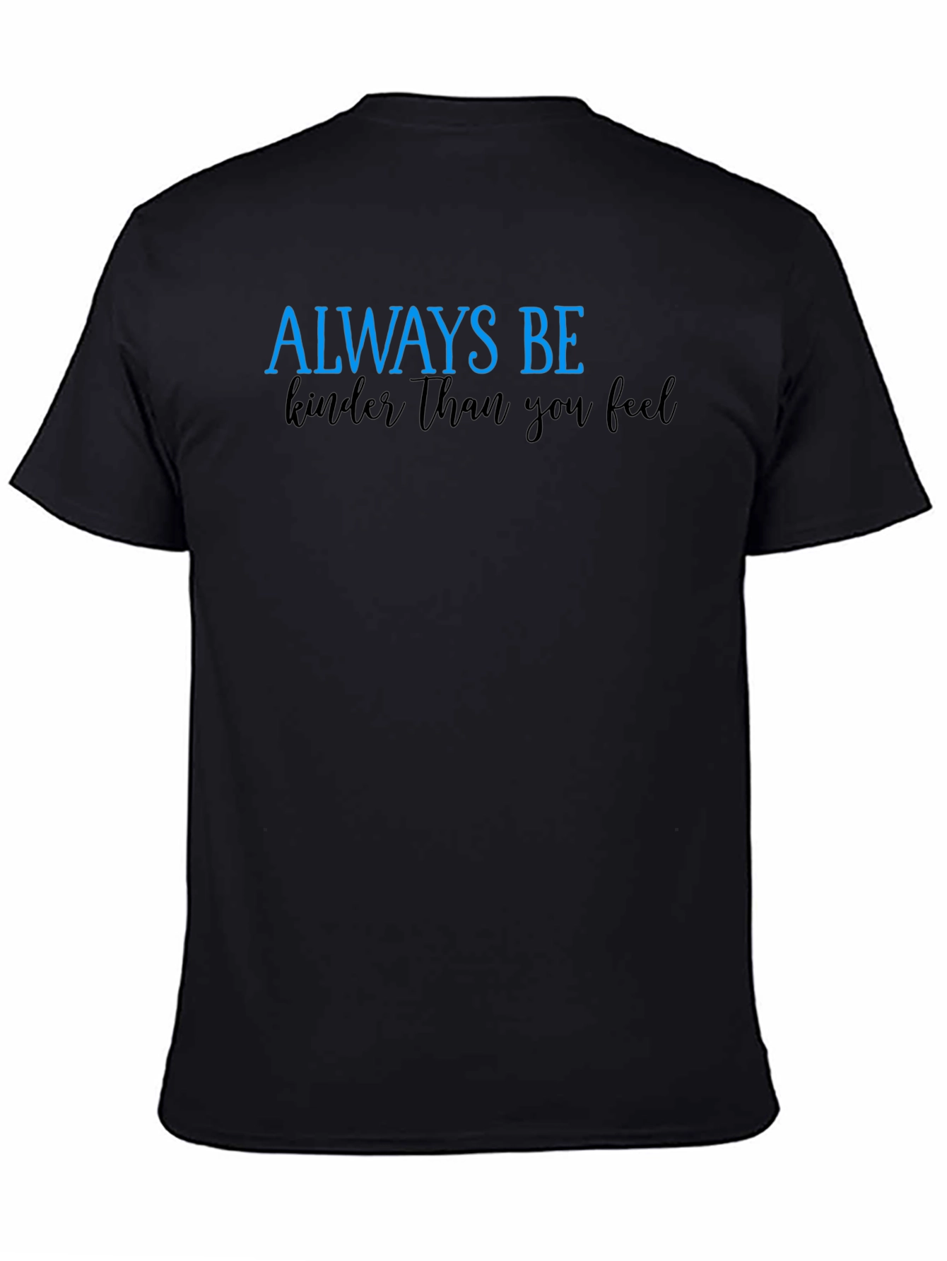 Always Be Kinder Than You Feel Black T-Shirt