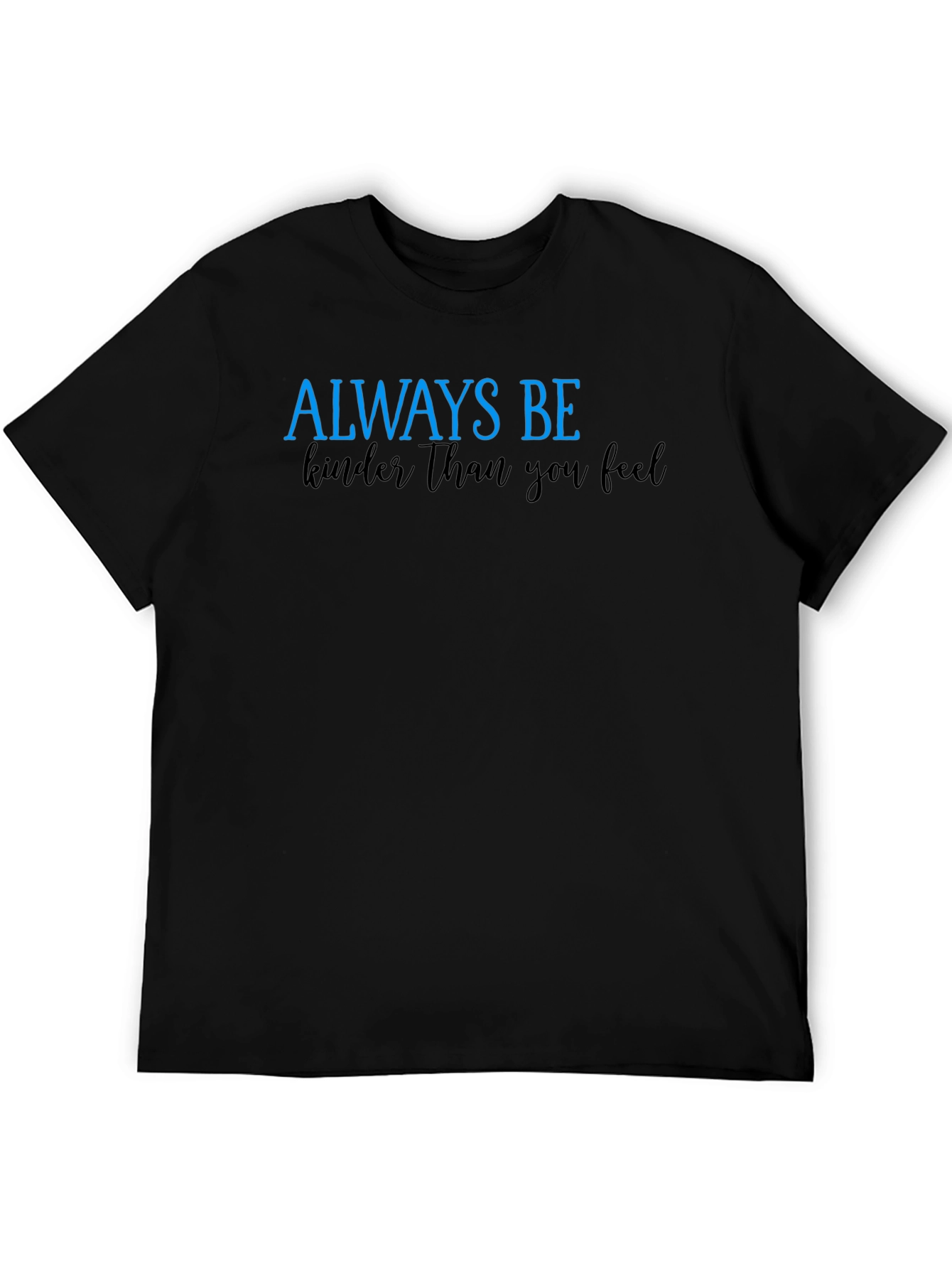 Always Be Kinder Than You Feel Black T-Shirt