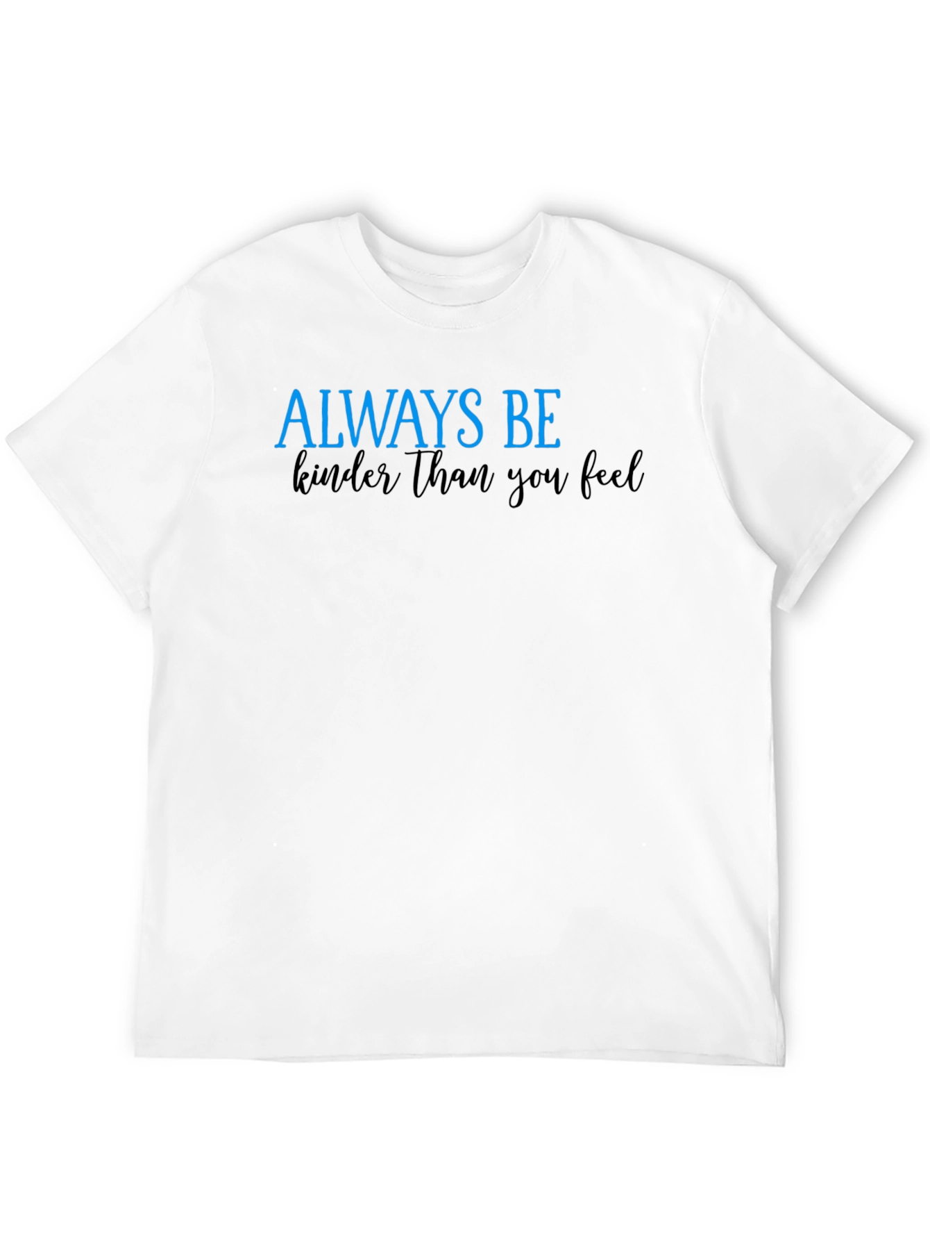 Always Be Kinder Than You Feel Black T-Shirt