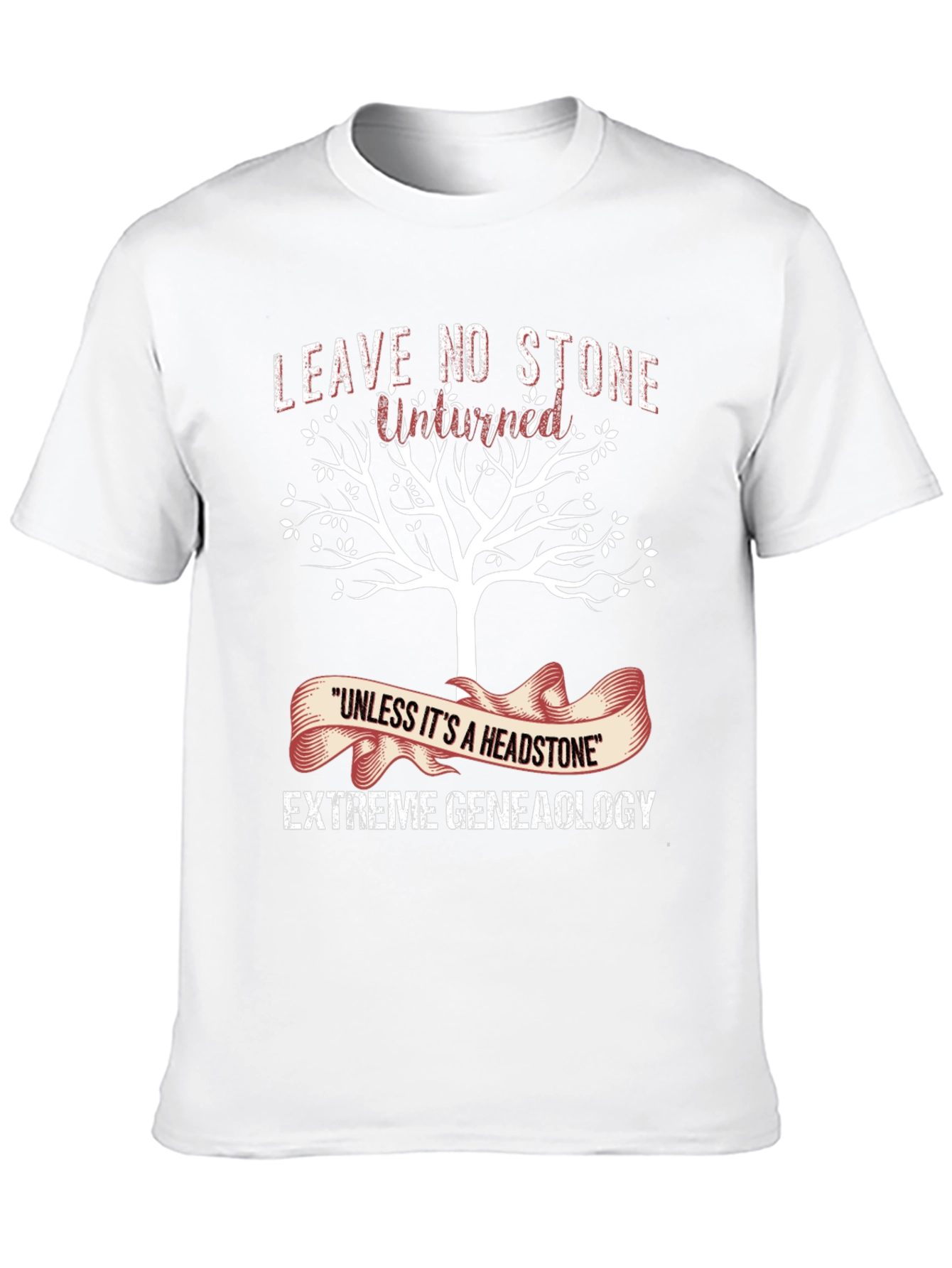 Genealogy T-Shirt: Leave No Stone Unturned