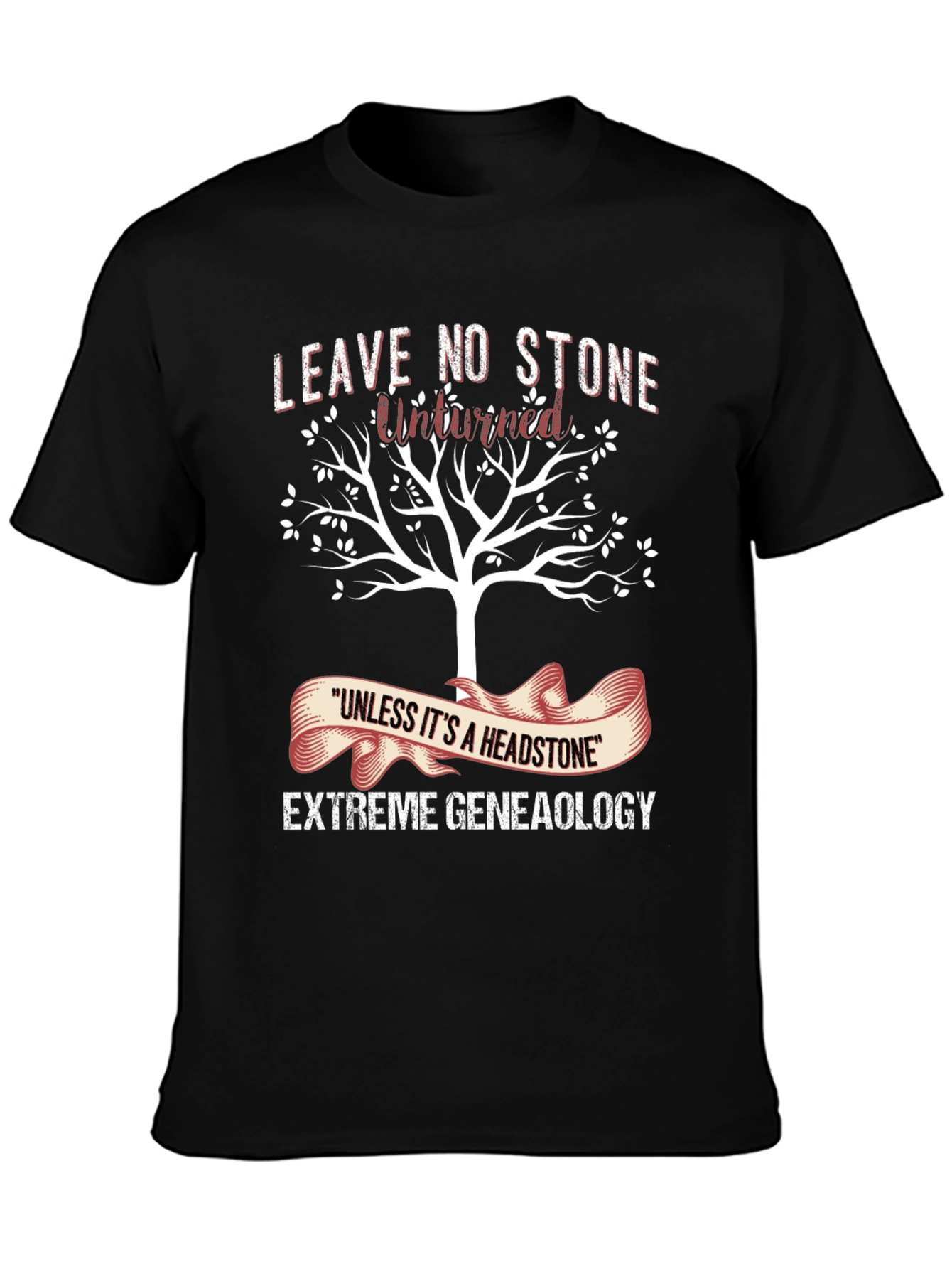 Genealogy T-Shirt: Leave No Stone Unturned
