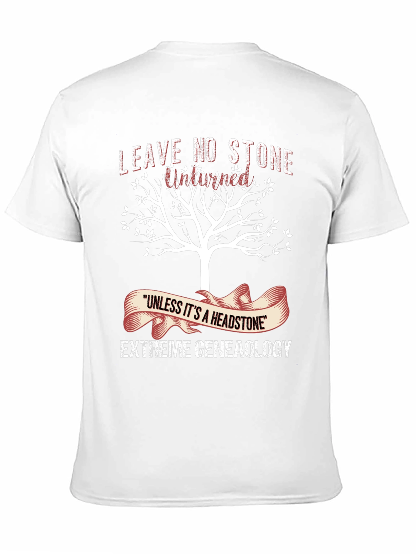 Genealogy T-Shirt: Leave No Stone Unturned