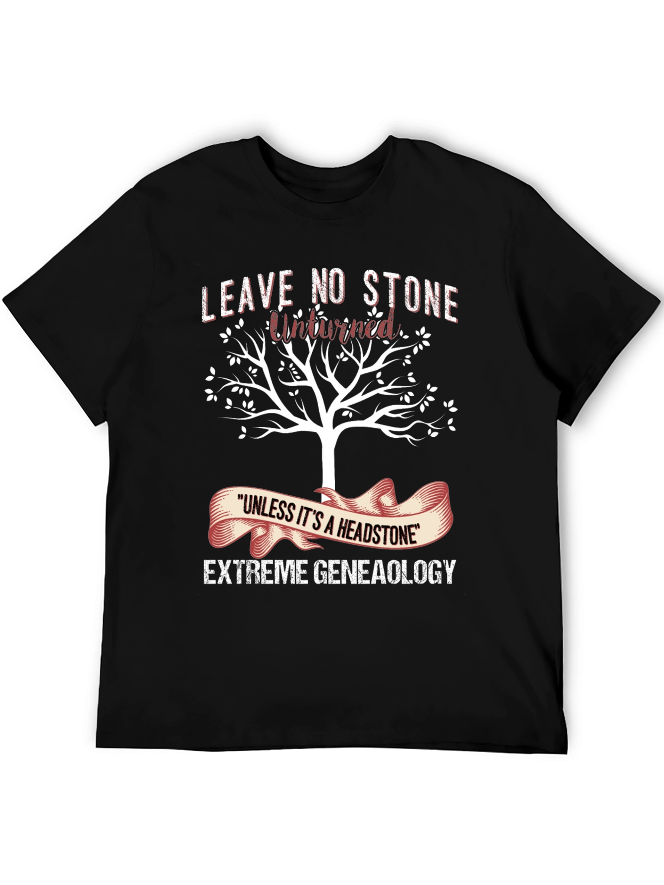Genealogy T-Shirt: Leave No Stone Unturned