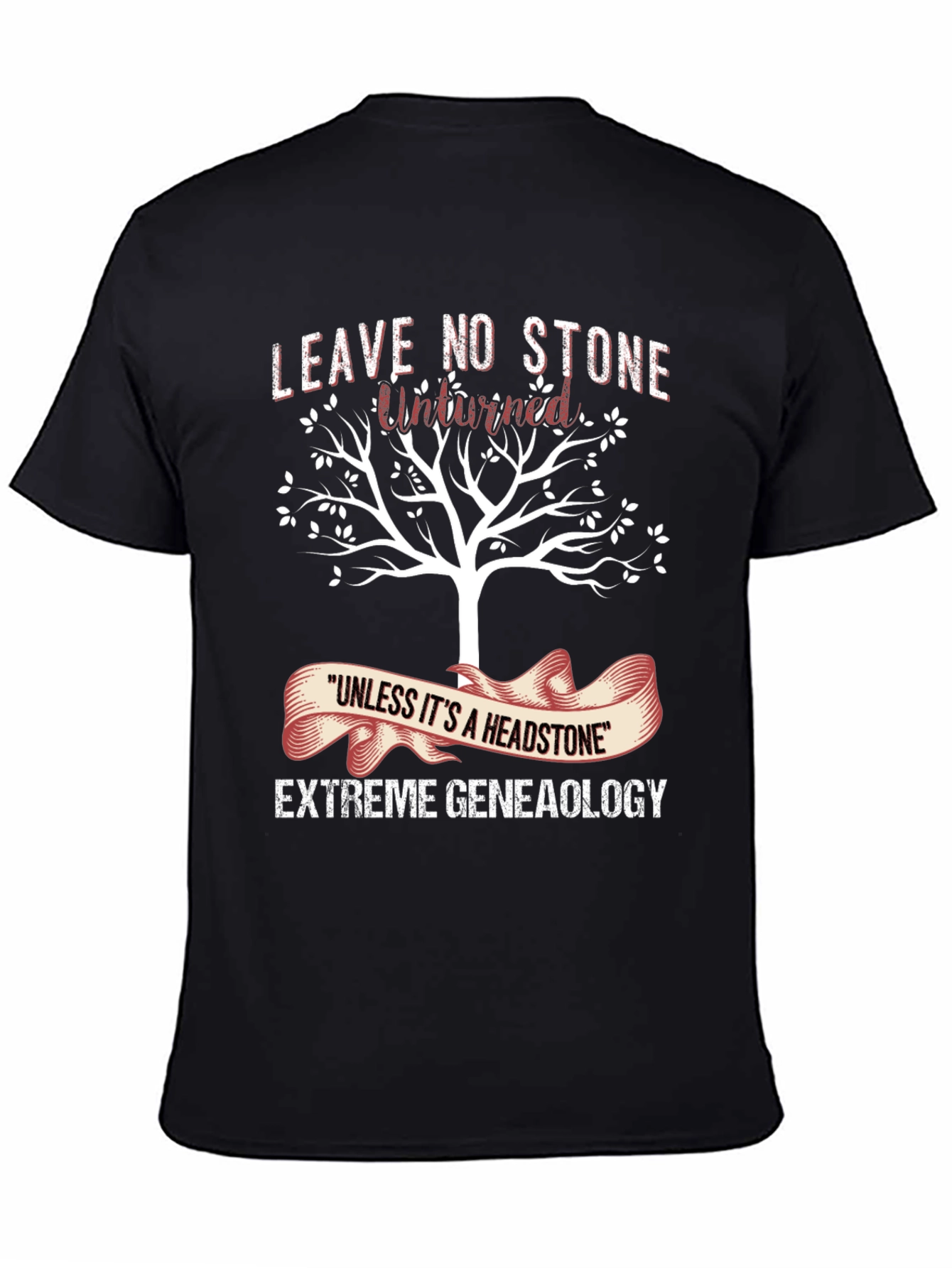 Genealogy T-Shirt: Leave No Stone Unturned