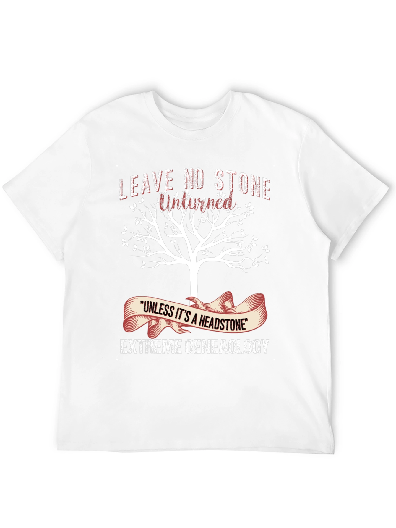 Genealogy T-Shirt: Leave No Stone Unturned