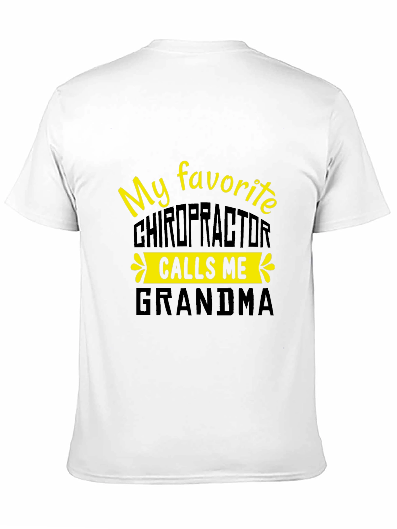 My Favorite Chiropractor Calls Me Grandma T-Shirt