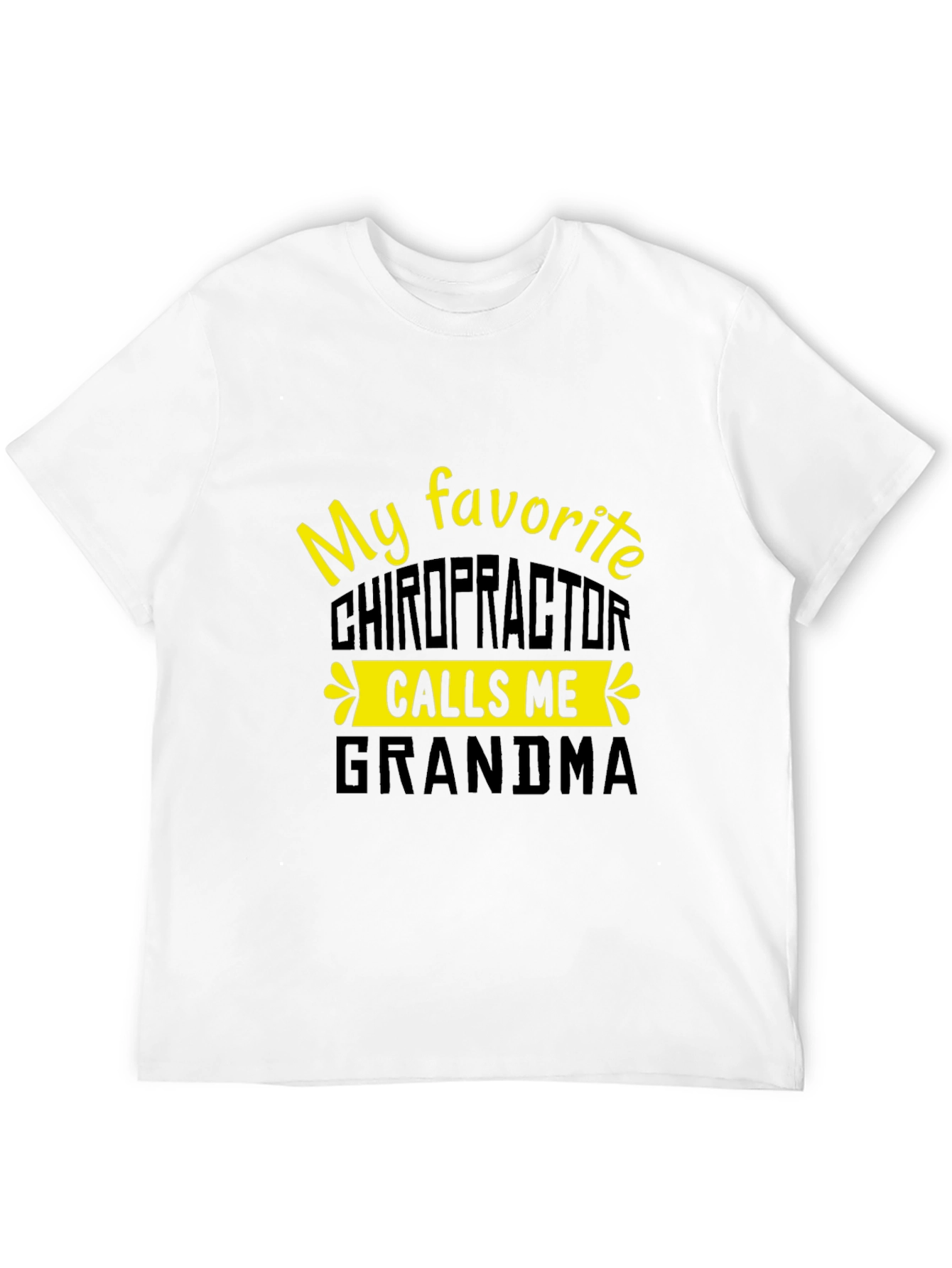 My Favorite Chiropractor Calls Me Grandma T-Shirt