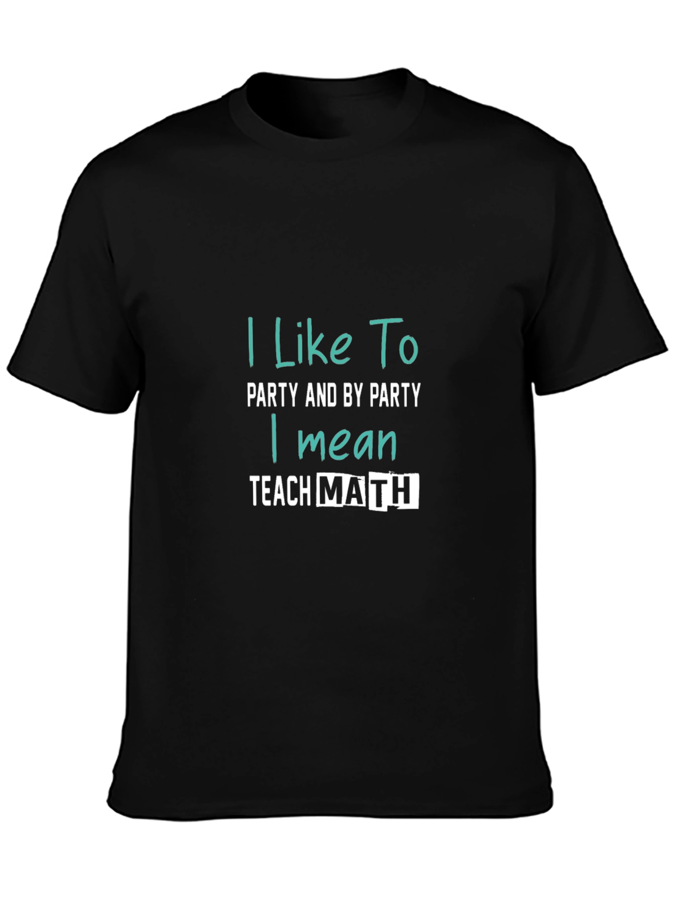 I Like To Party Teach Math T-Shirt