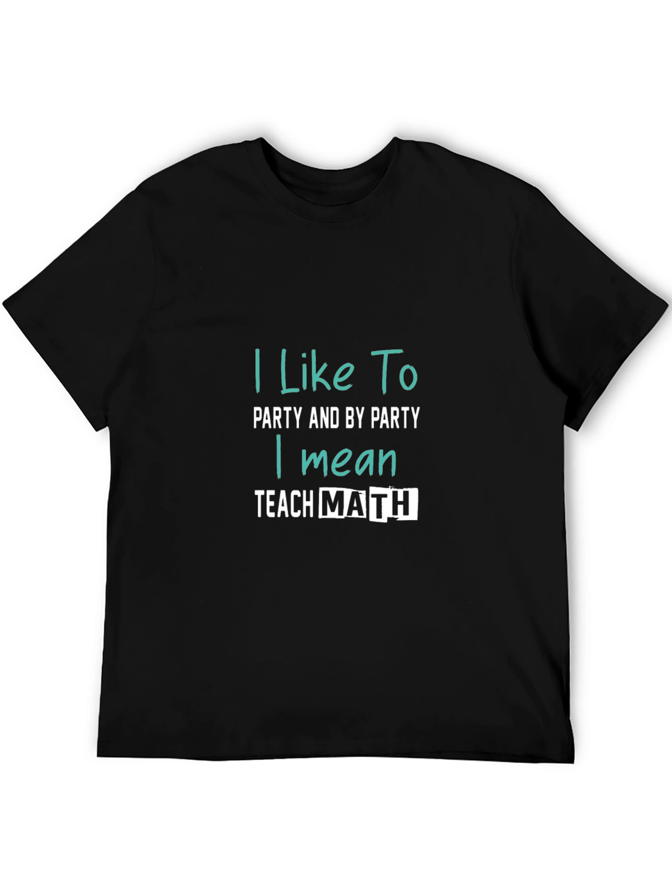 I Like To Party Teach Math T-Shirt