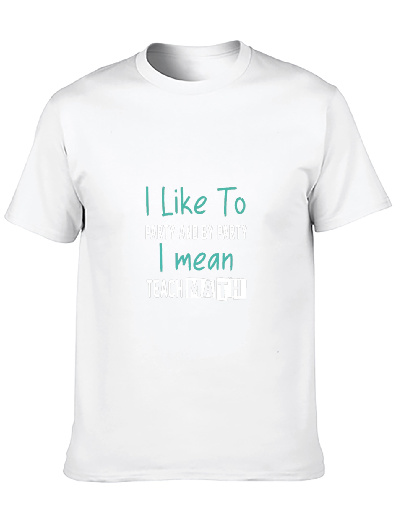 I Like To Party Teach Math T-Shirt