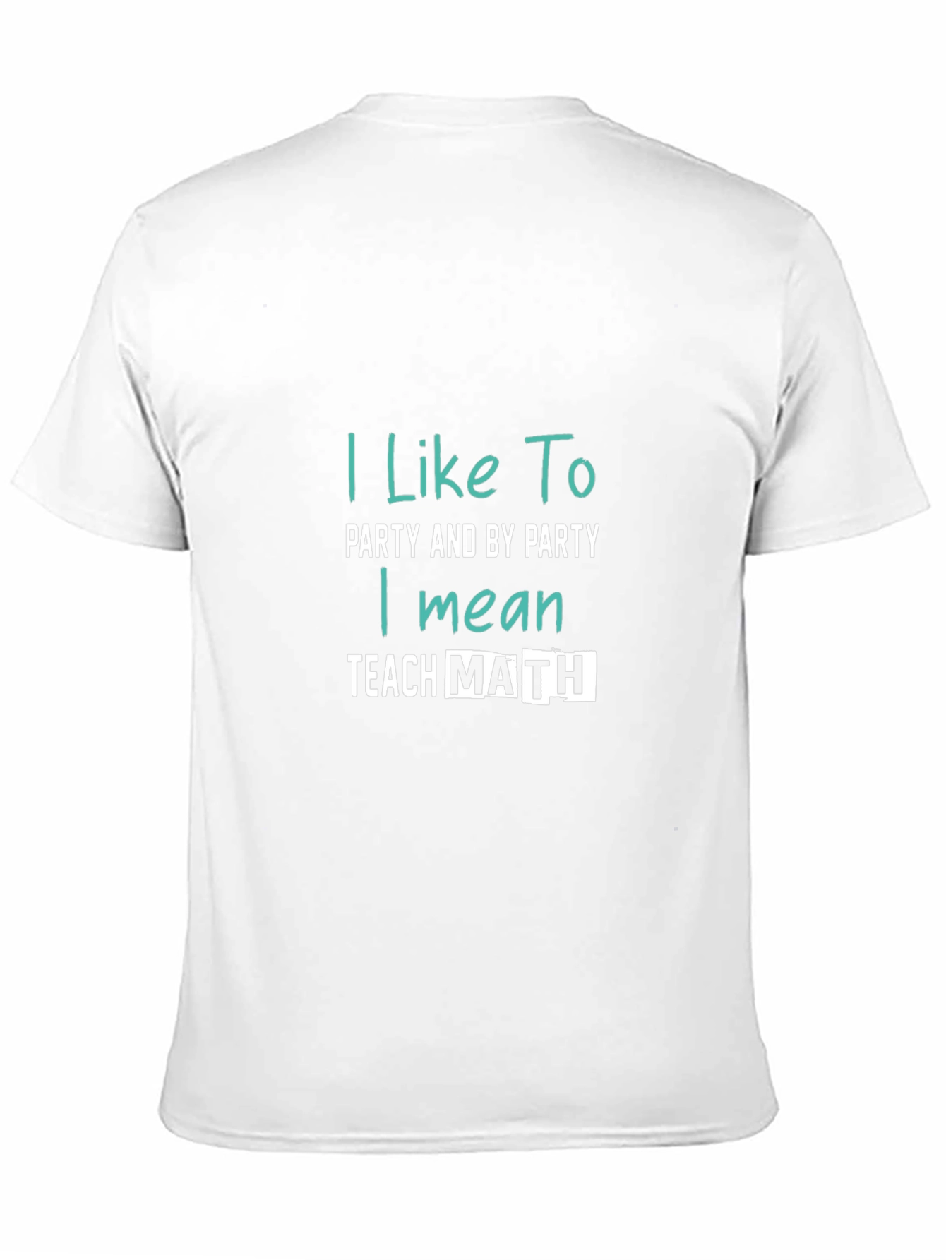 I Like To Party Teach Math T-Shirt
