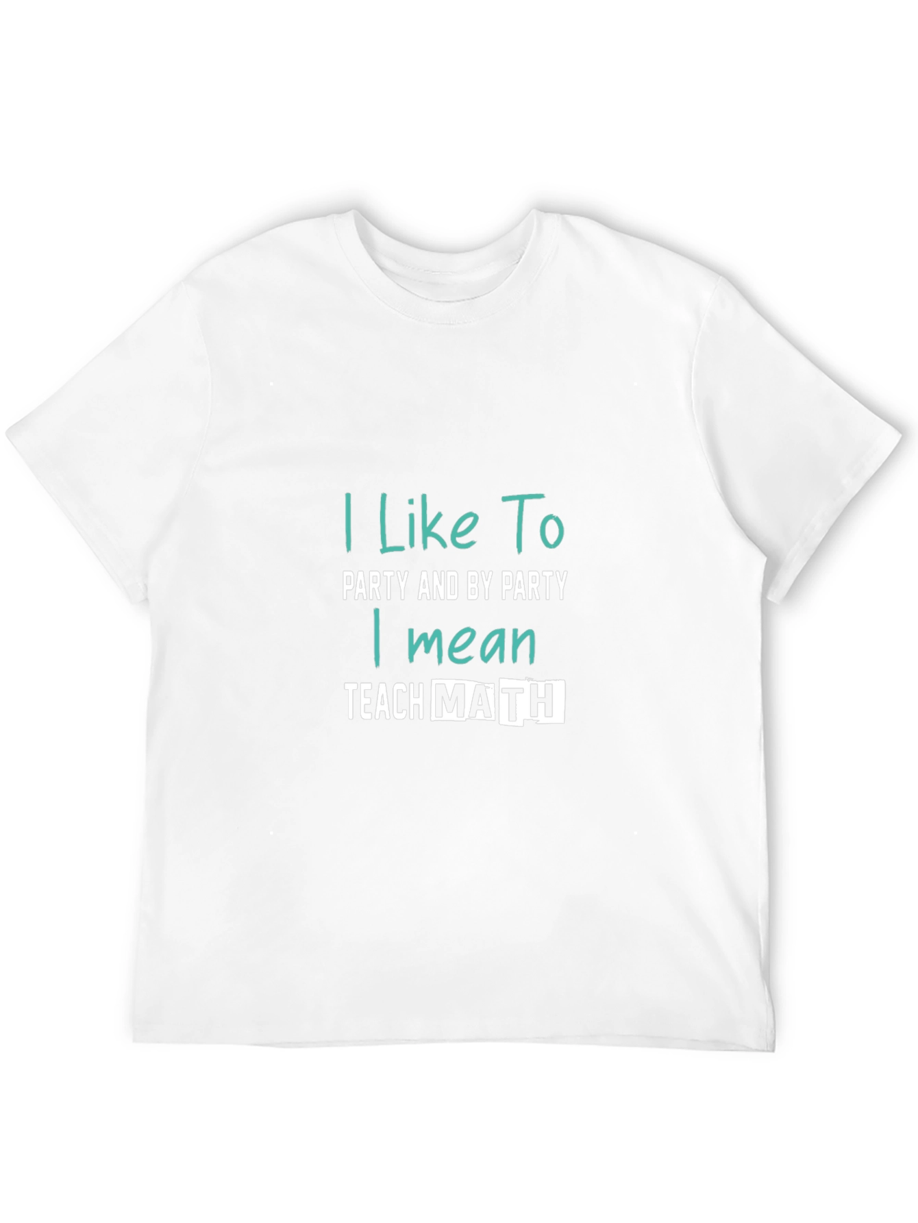 I Like To Party Teach Math T-Shirt