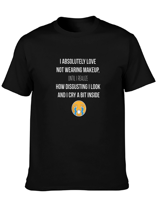 Funny Makeup T-Shirt - I Absolutely Love Not Wearing Makeup