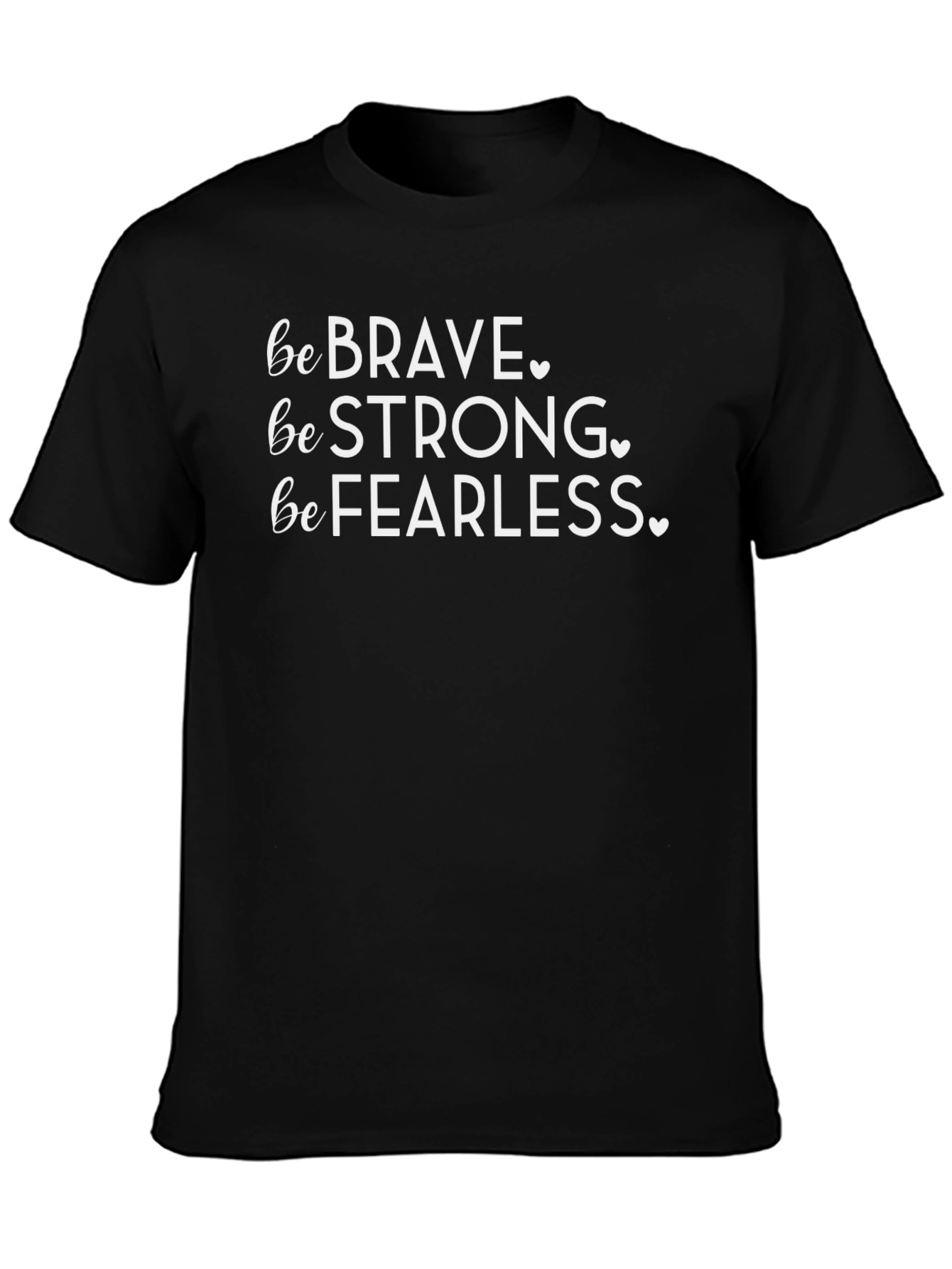 Be Brave Strong Fearless T-Shirt - Black