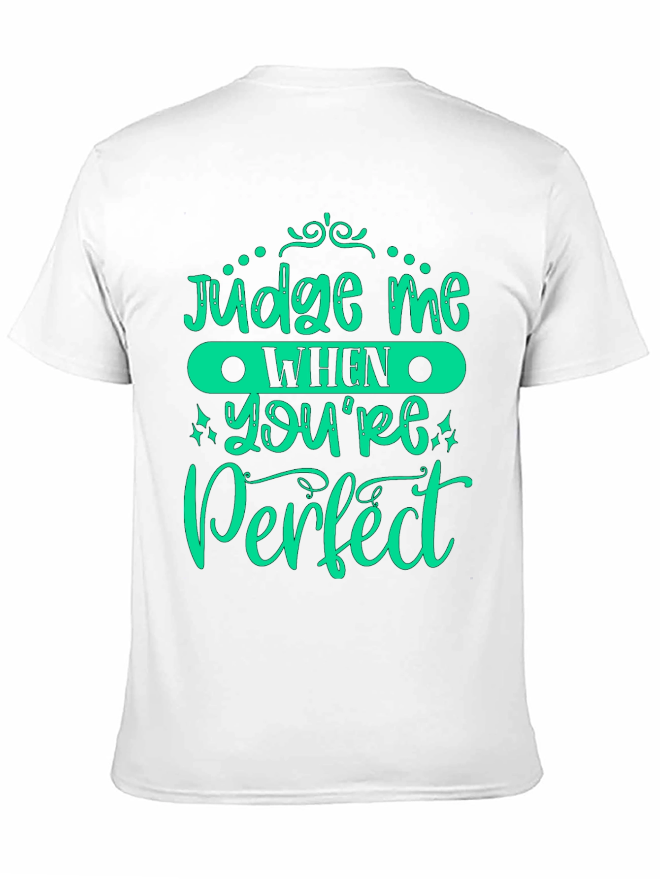 Judge Me When Youre Perfect Graphic Tee
