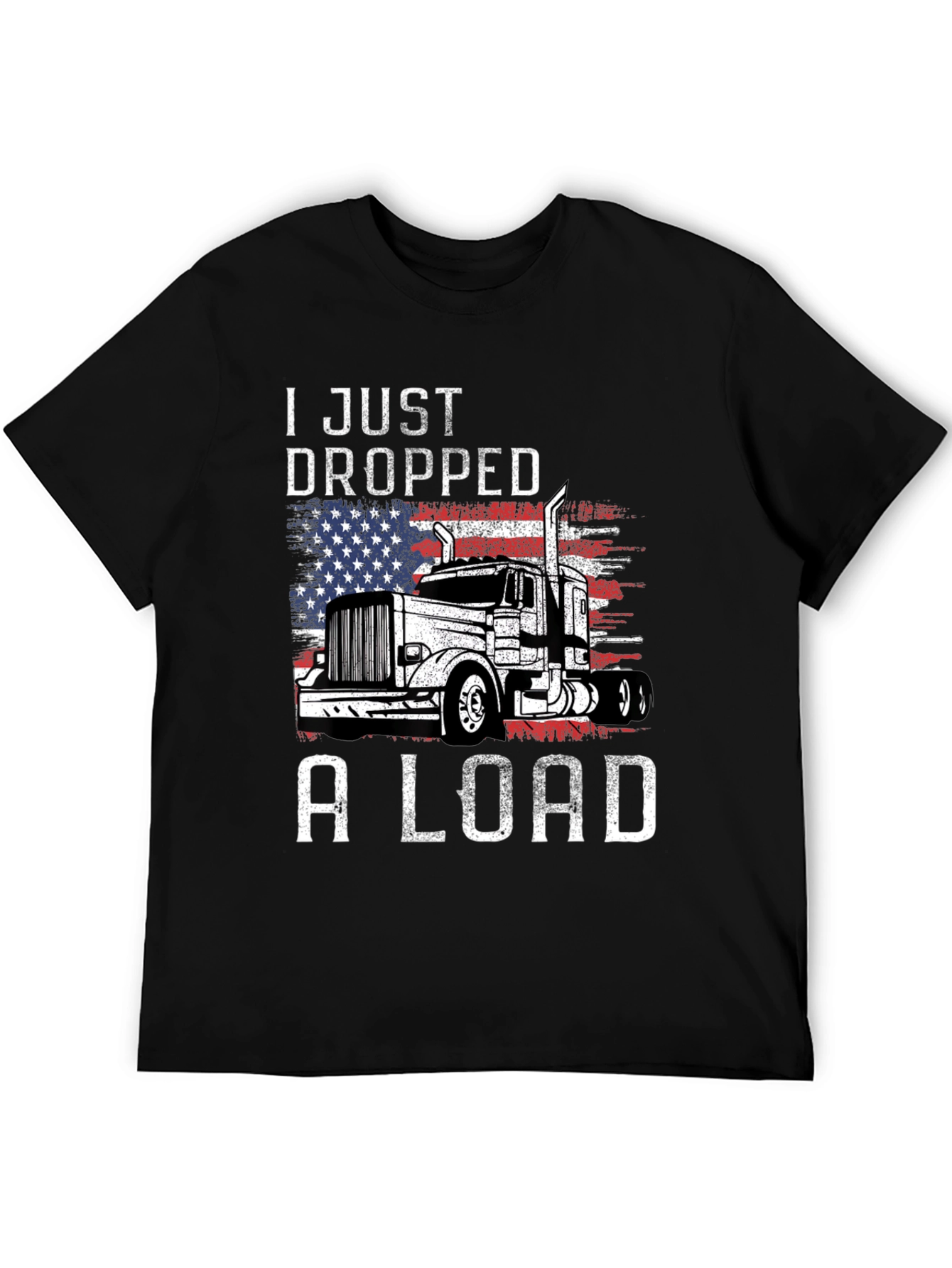 I Just Dropped A Load Trucker T-Shirt