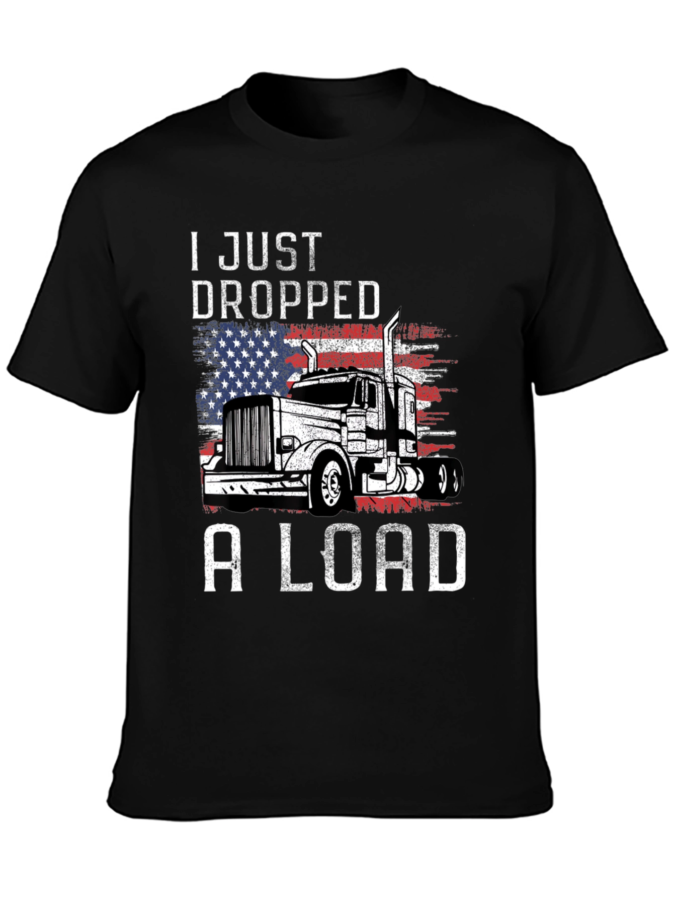 I Just Dropped A Load Trucker T-Shirt