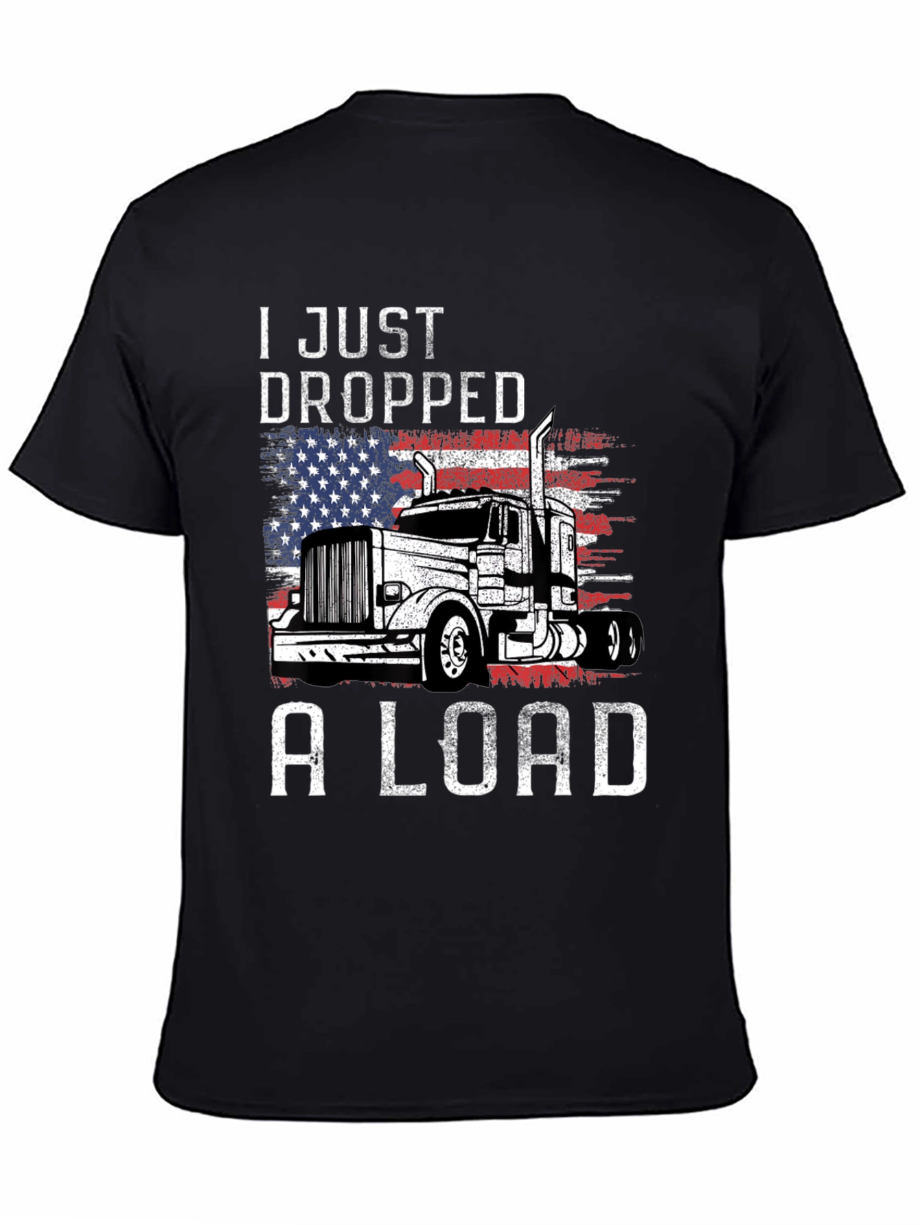 I Just Dropped A Load Trucker T-Shirt