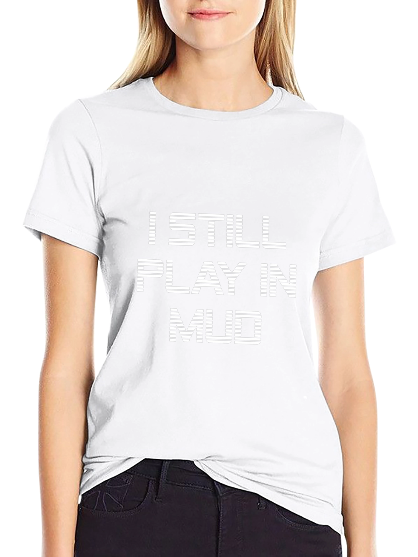I Still Play in Mud Graphic T-Shirt