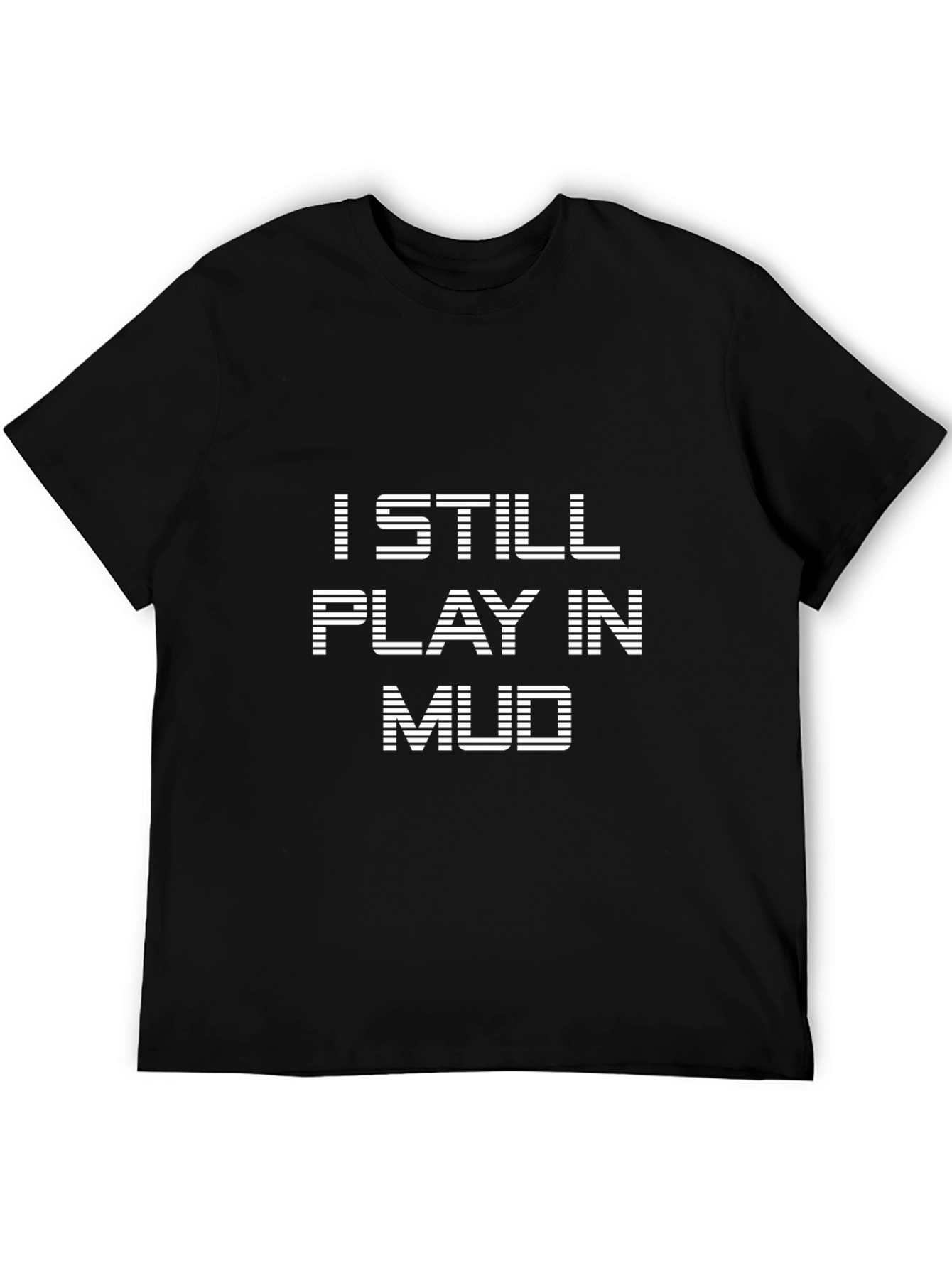 I Still Play in Mud Graphic T-Shirt