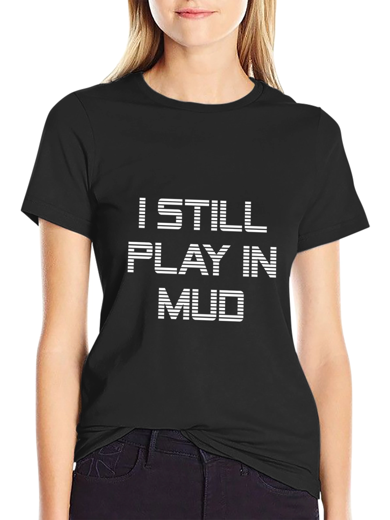 I Still Play in Mud Graphic T-Shirt