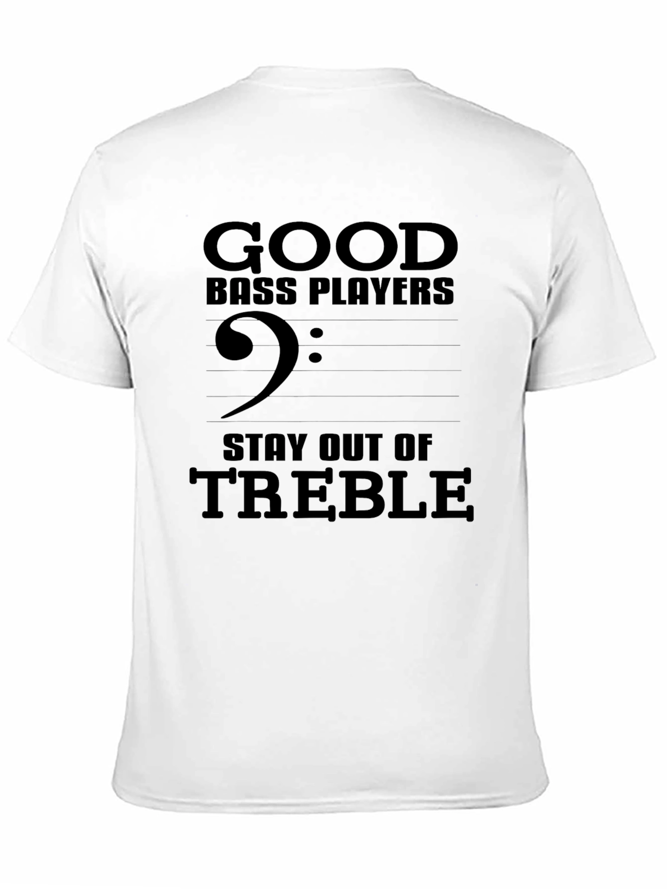 Good Bass Players Stay Out of Treble T-Shirt