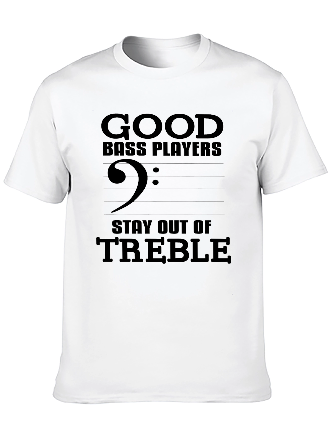 Good Bass Players Stay Out of Treble T-Shirt