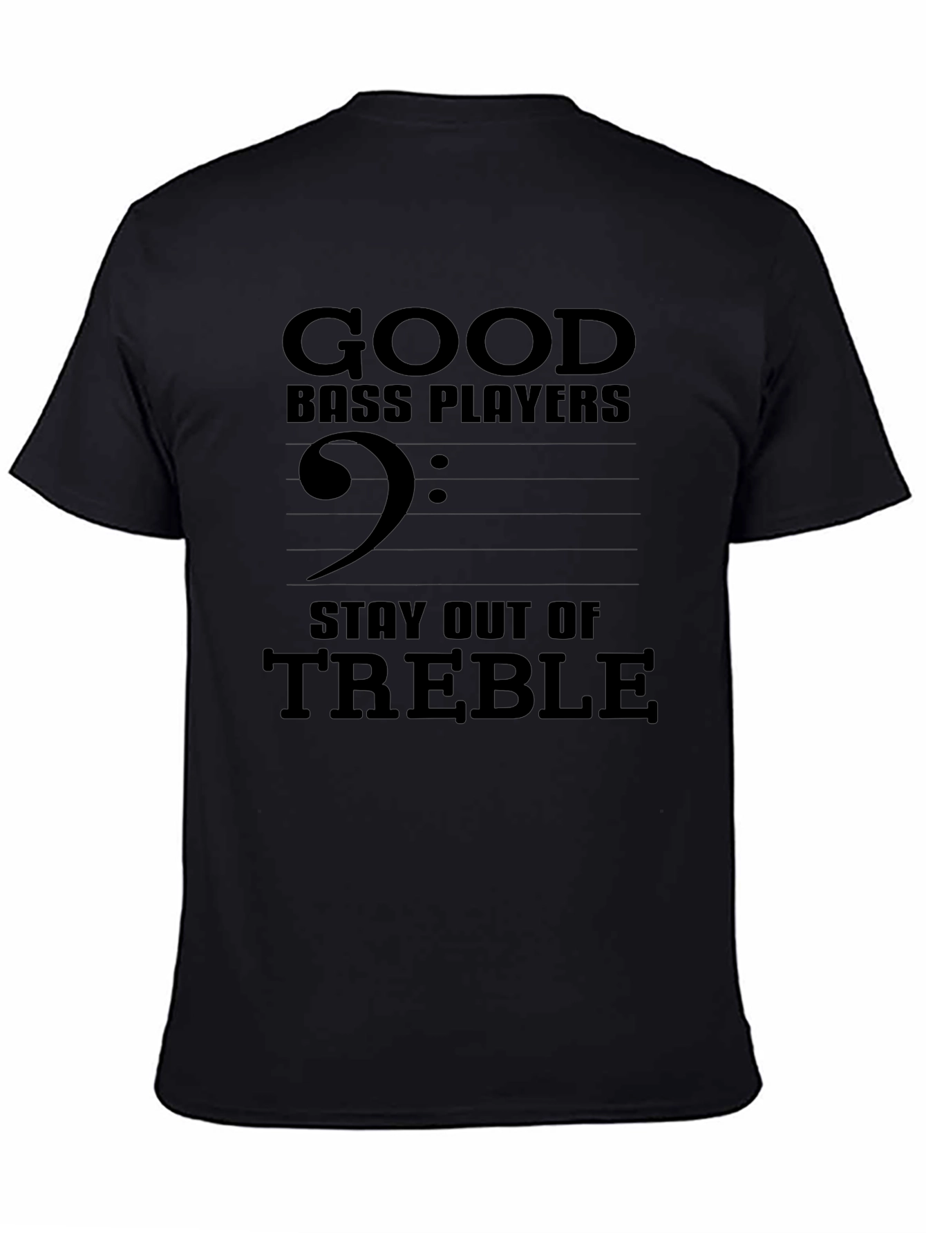 Good Bass Players Stay Out of Treble T-Shirt