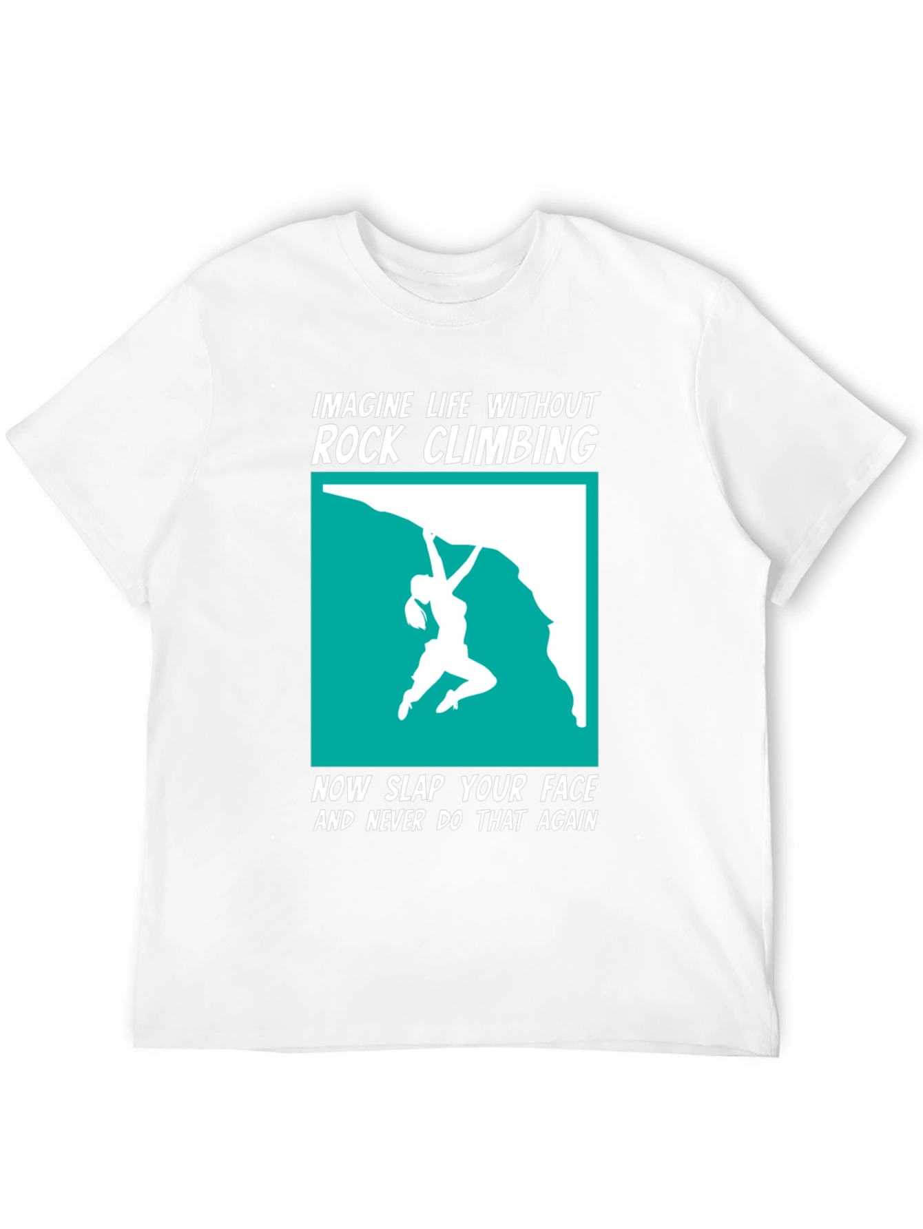 Rock Climbing T-Shirt: Imagine Life Without It!