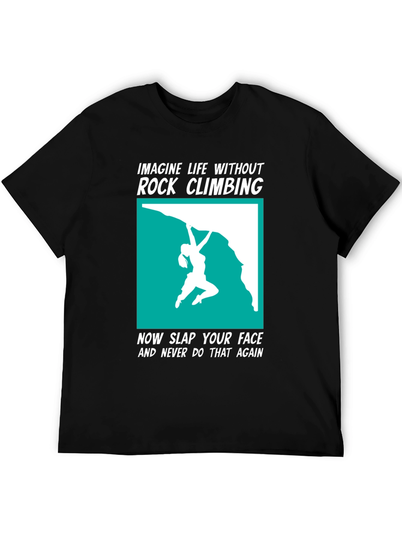 Rock Climbing T-Shirt: Imagine Life Without It!