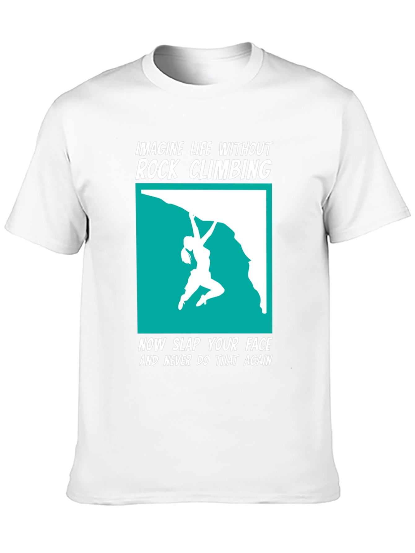 Rock Climbing T-Shirt: Imagine Life Without It!